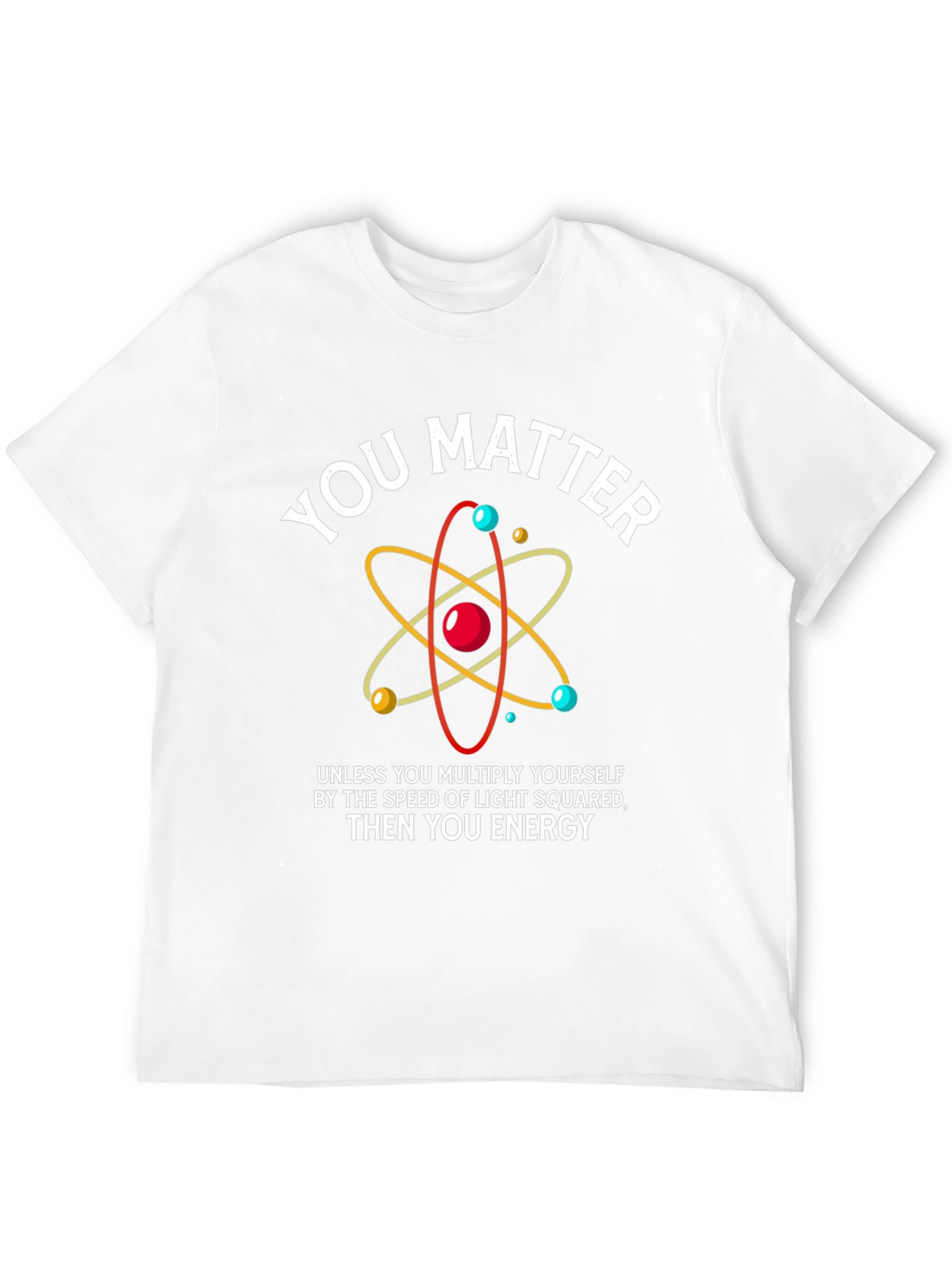 Funny Science T-Shirt - You Matter Energy Equation