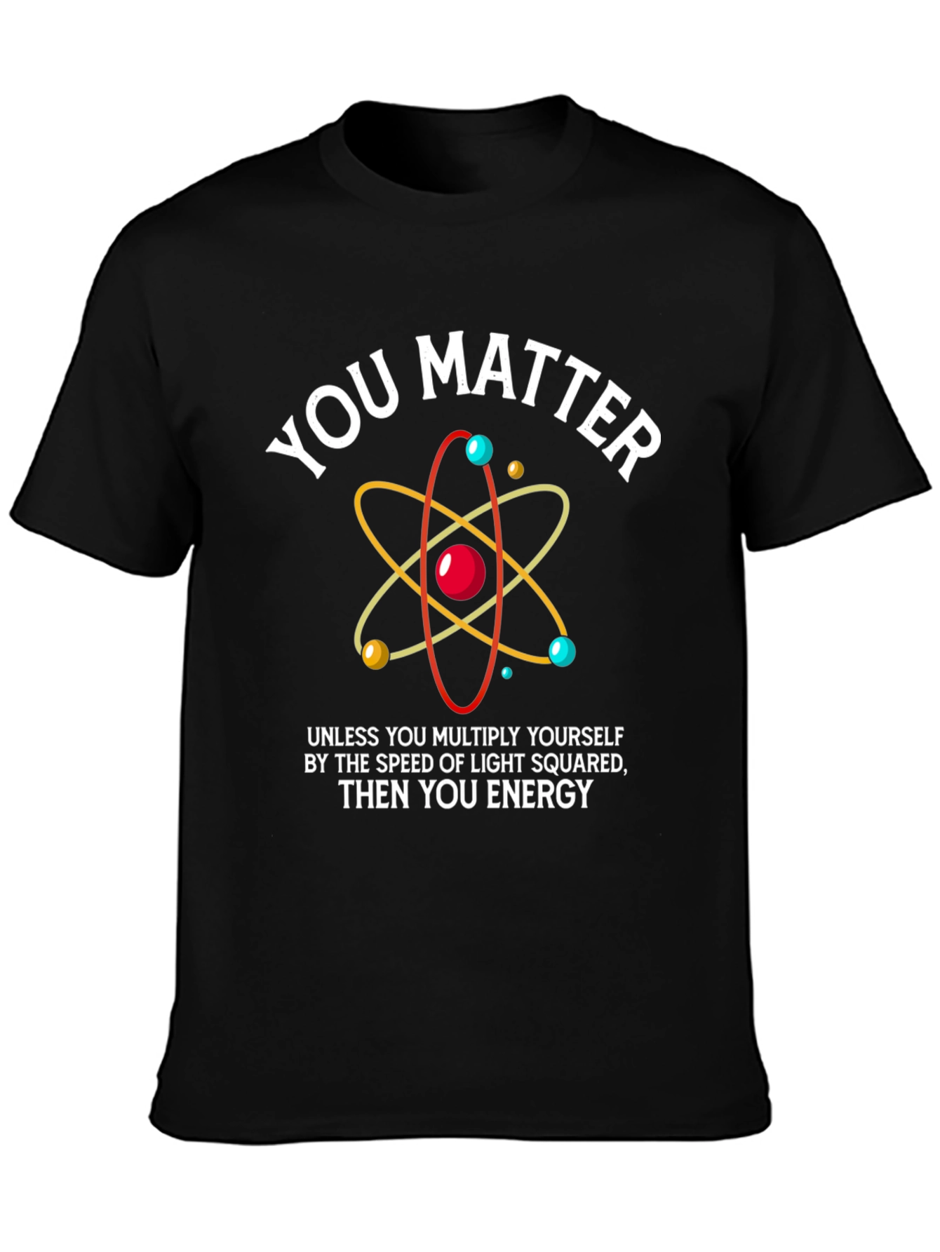 Funny Science T-Shirt - You Matter Energy Equation