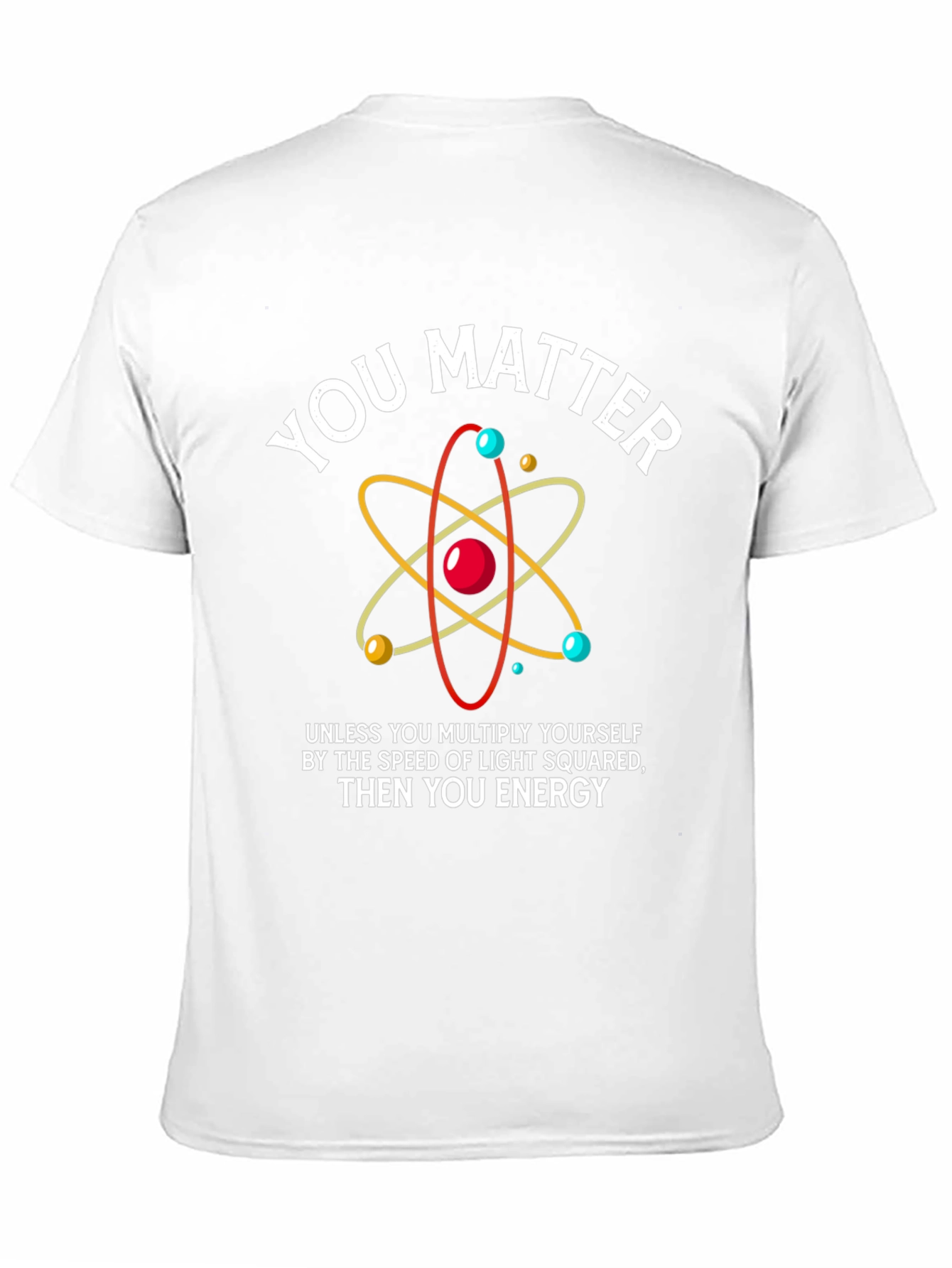 Funny Science T-Shirt - You Matter Energy Equation