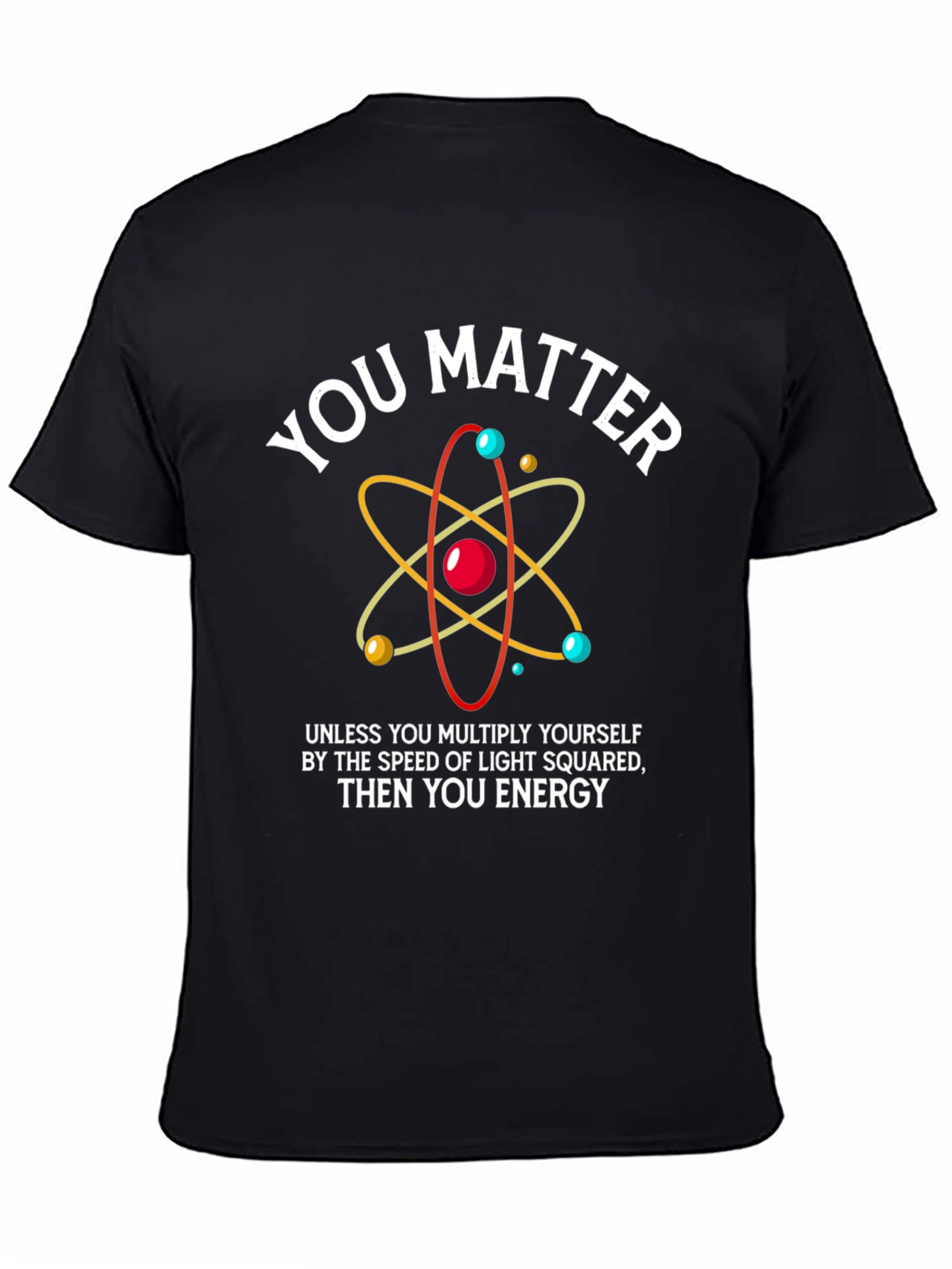Funny Science T-Shirt - You Matter Energy Equation