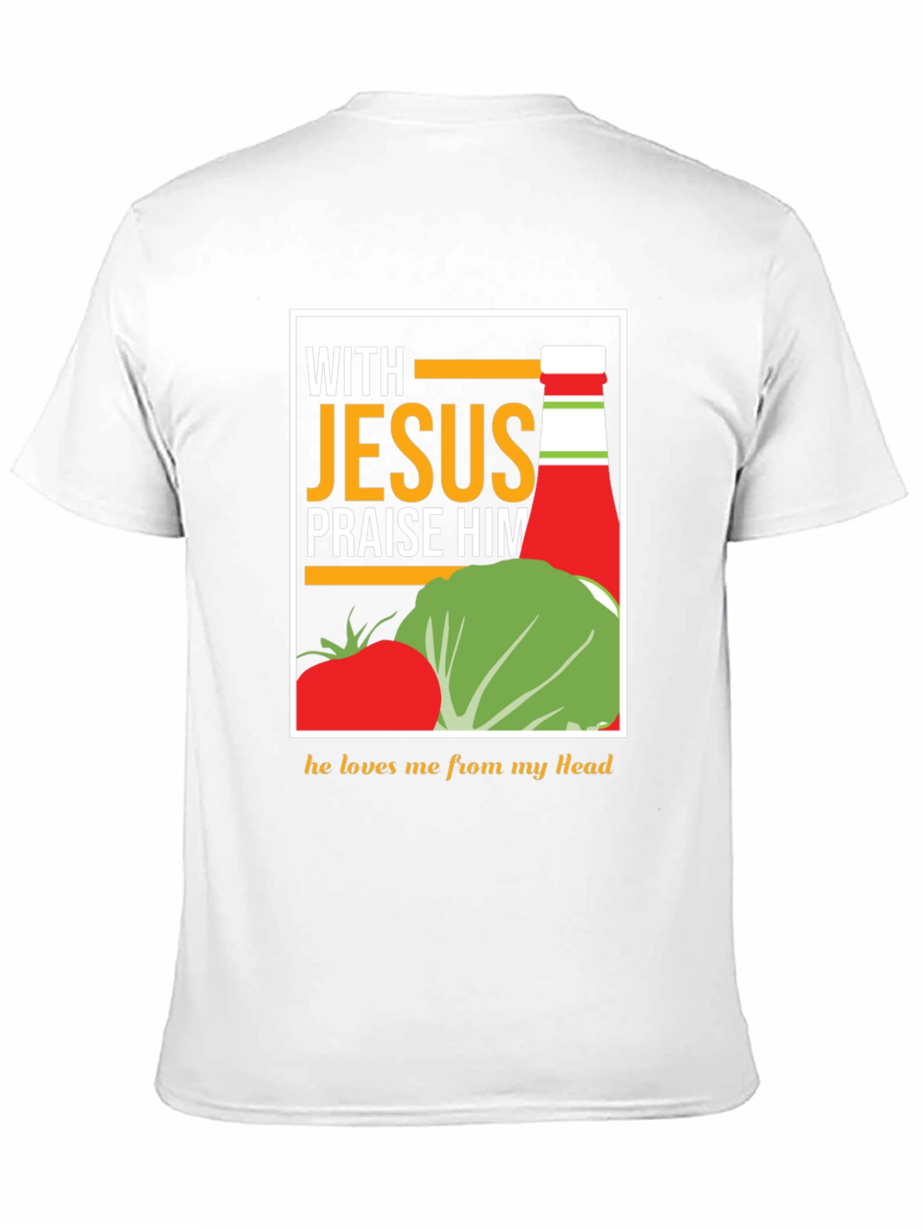 With Jesus Praise Him Funny Ketchup T-Shirt
