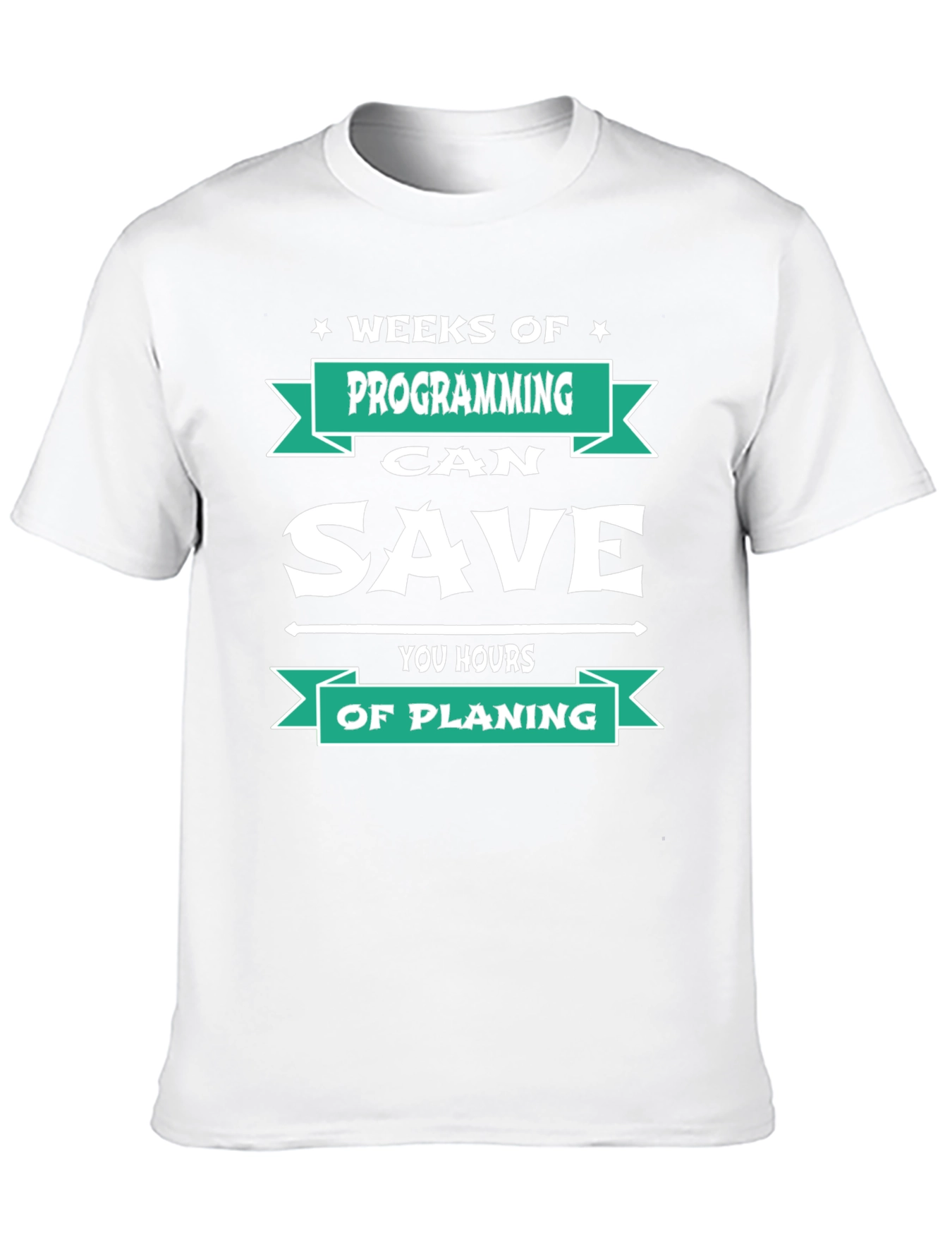 Programmer T-Shirt: Weeks of Programming Saves Hours