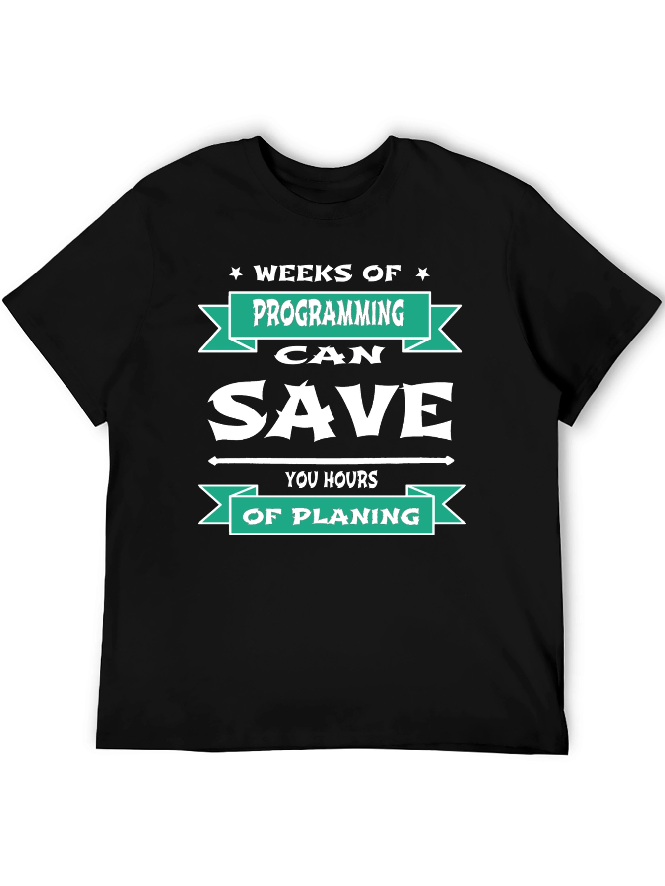 Programmer T-Shirt: Weeks of Programming Saves Hours