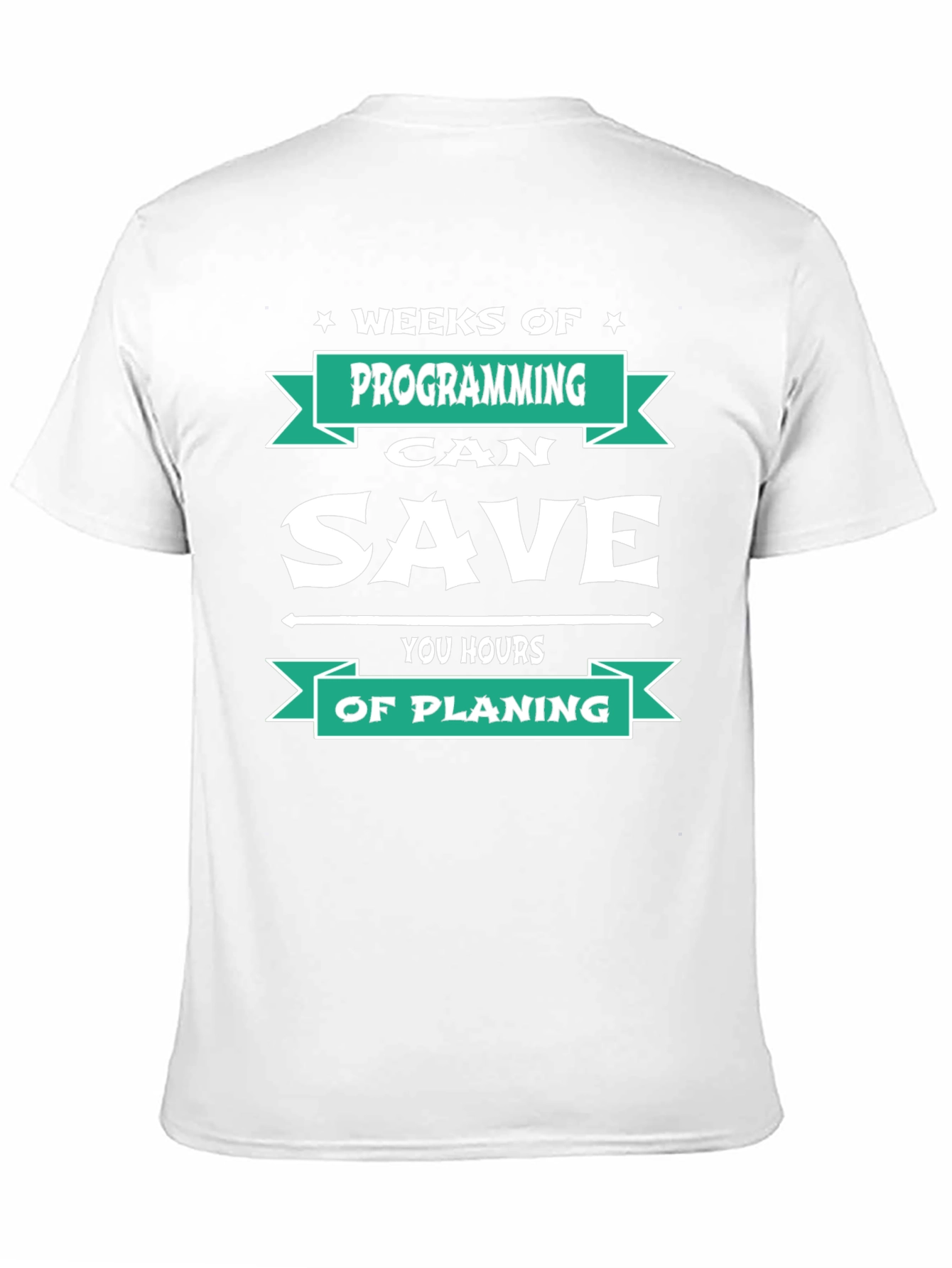 Programmer T-Shirt: Weeks of Programming Saves Hours