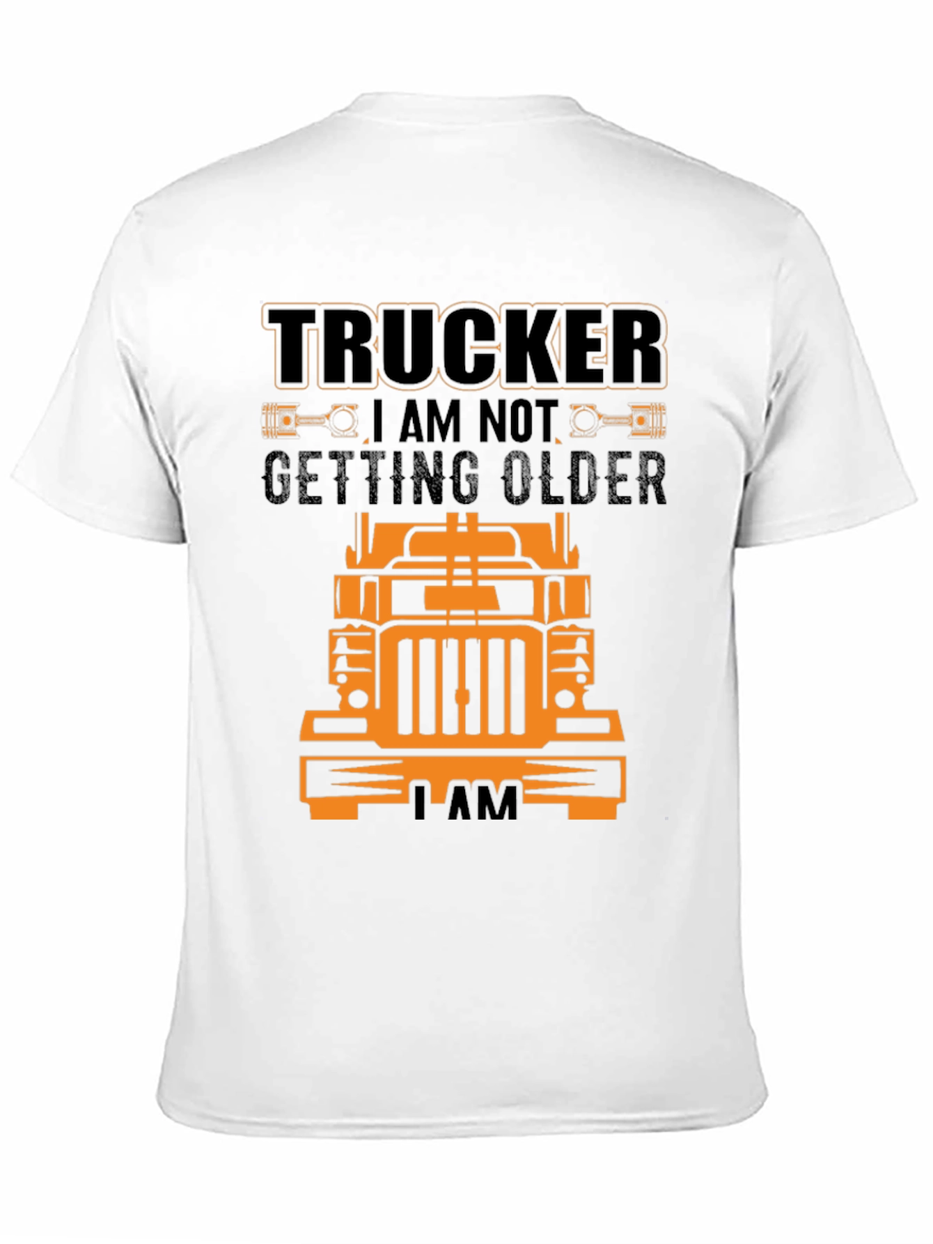 Trucker T-Shirt - I Am Not Getting Older