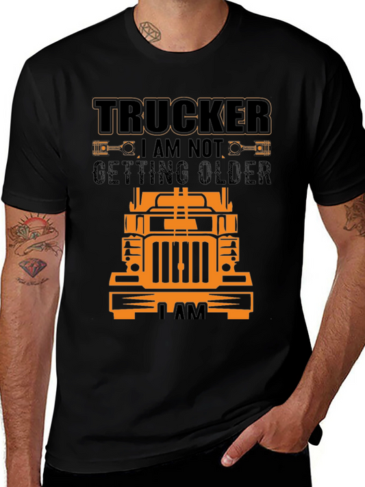 Trucker T-Shirt - I Am Not Getting Older