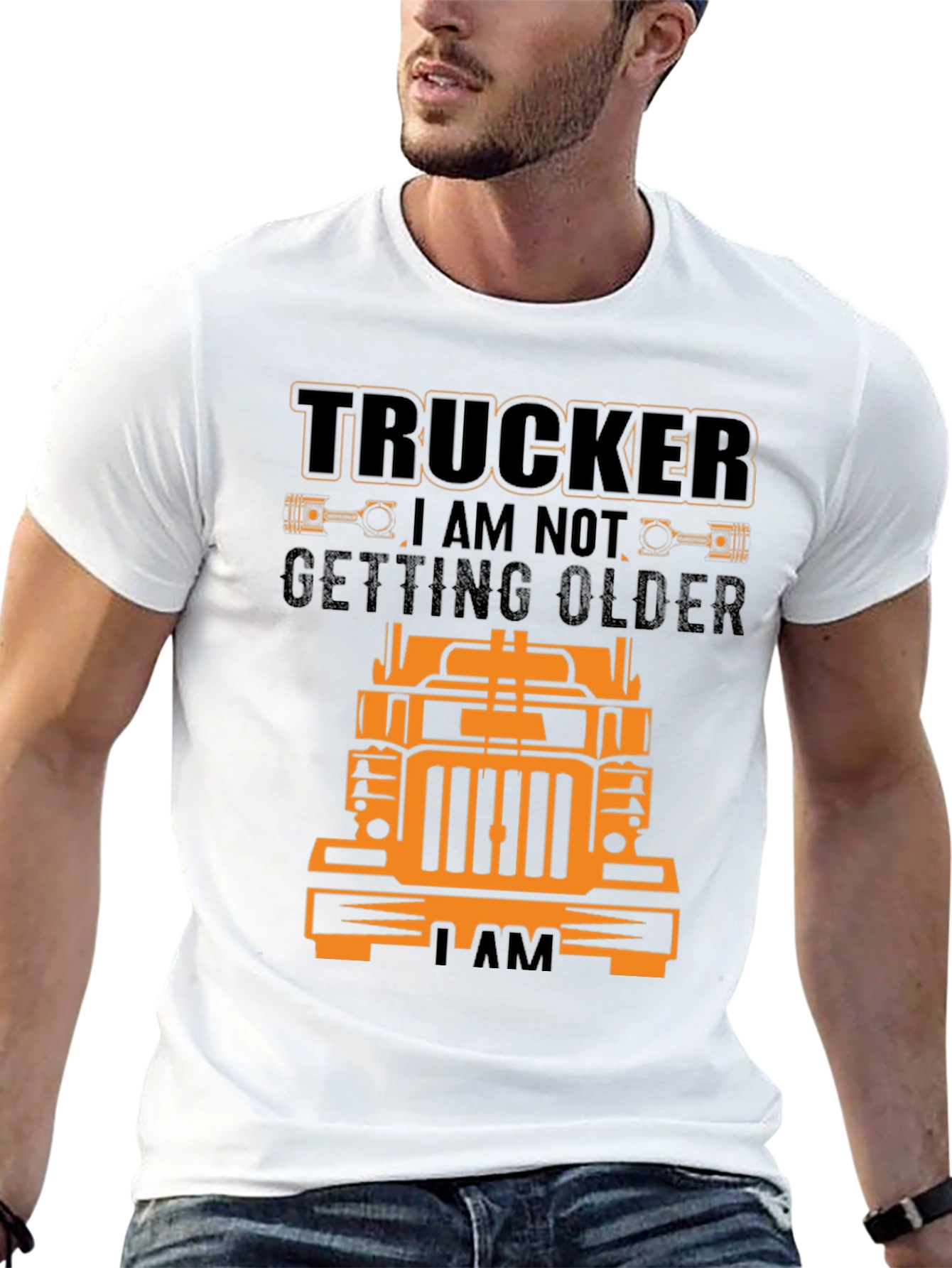 Trucker T-Shirt - I Am Not Getting Older