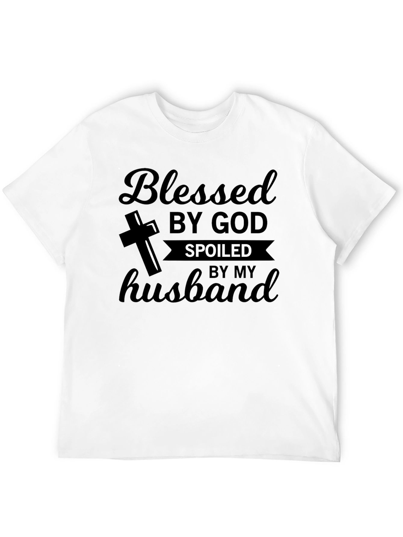 Blessed by God Spoiled by my Husband T-Shirt