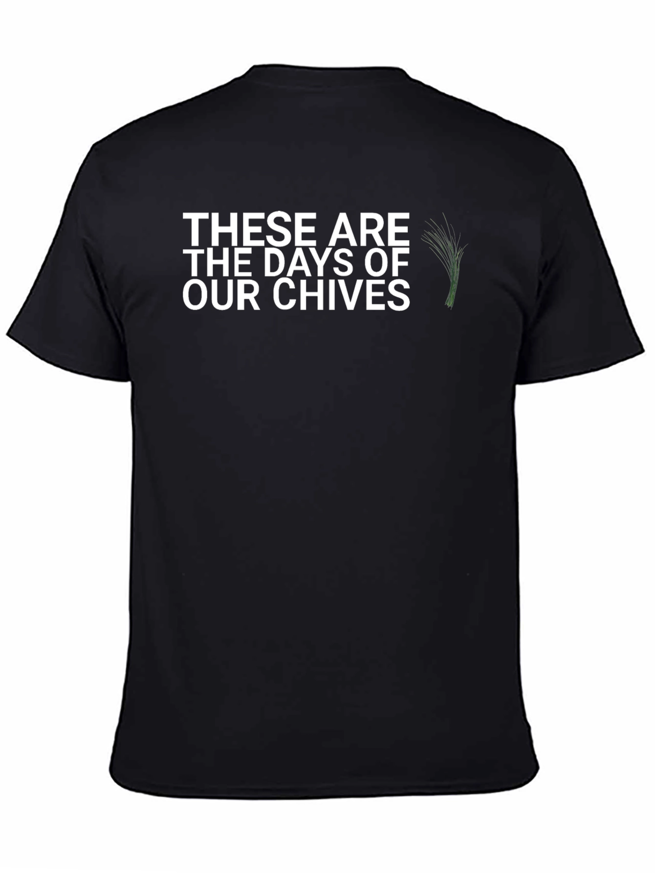These Are The Days of Our Chives Graphic Tee
