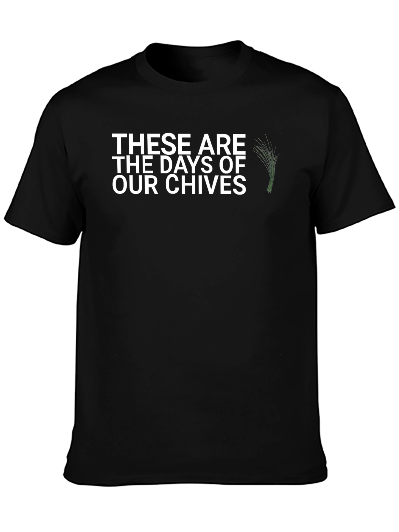 These Are The Days of Our Chives Graphic Tee