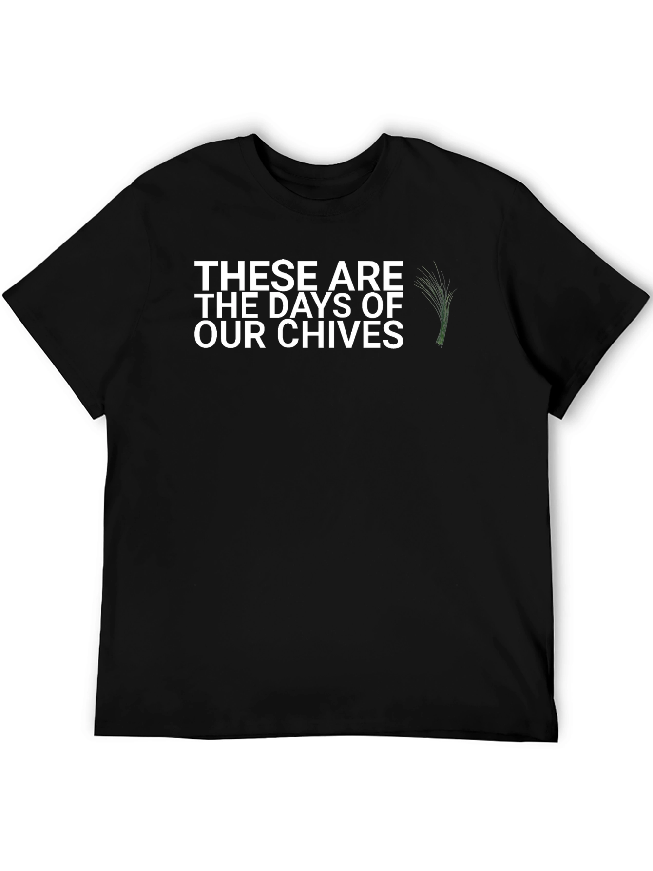 These Are The Days of Our Chives Graphic Tee