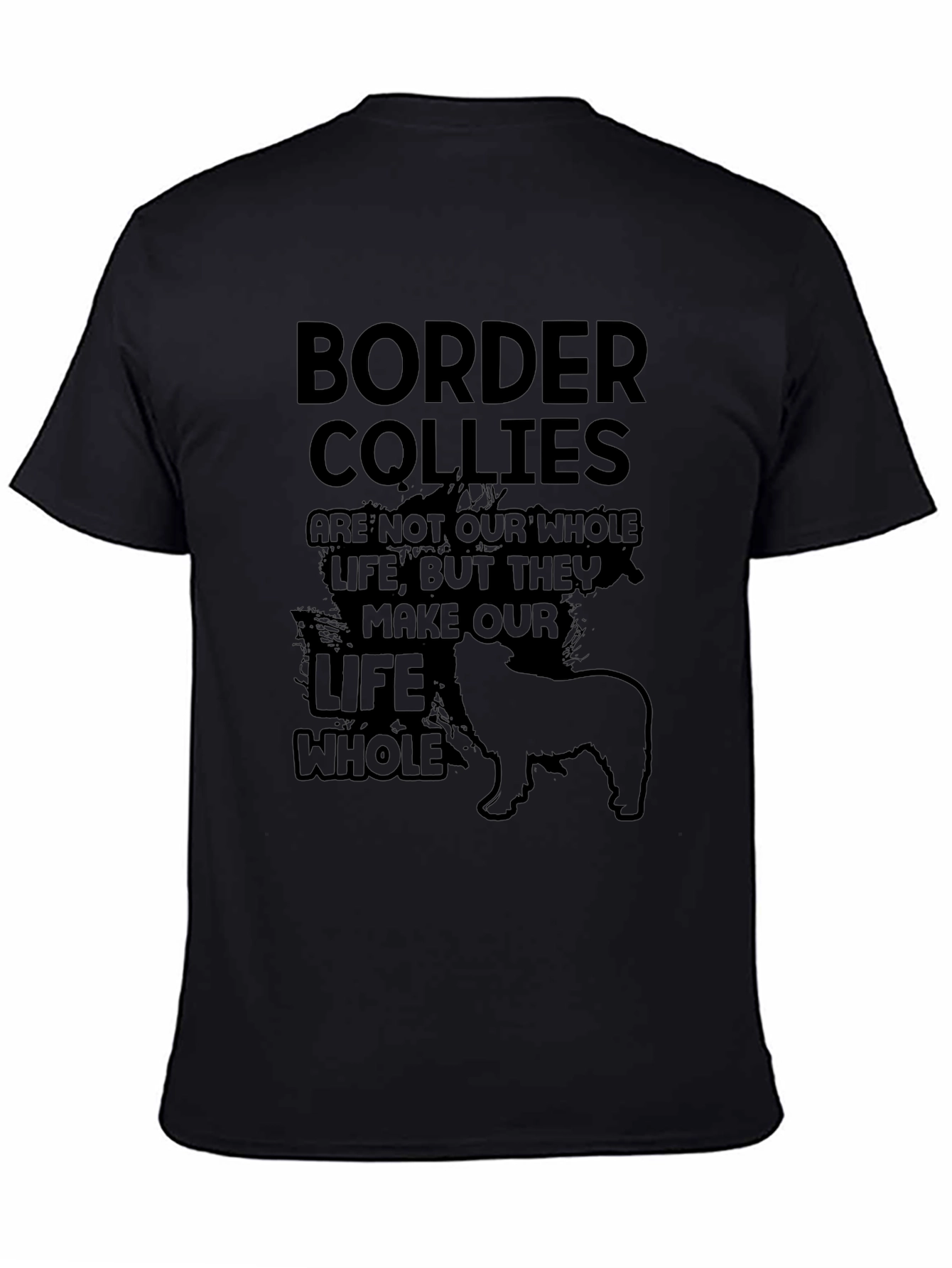 Border Collie T-Shirt: They Make Our Life Whole