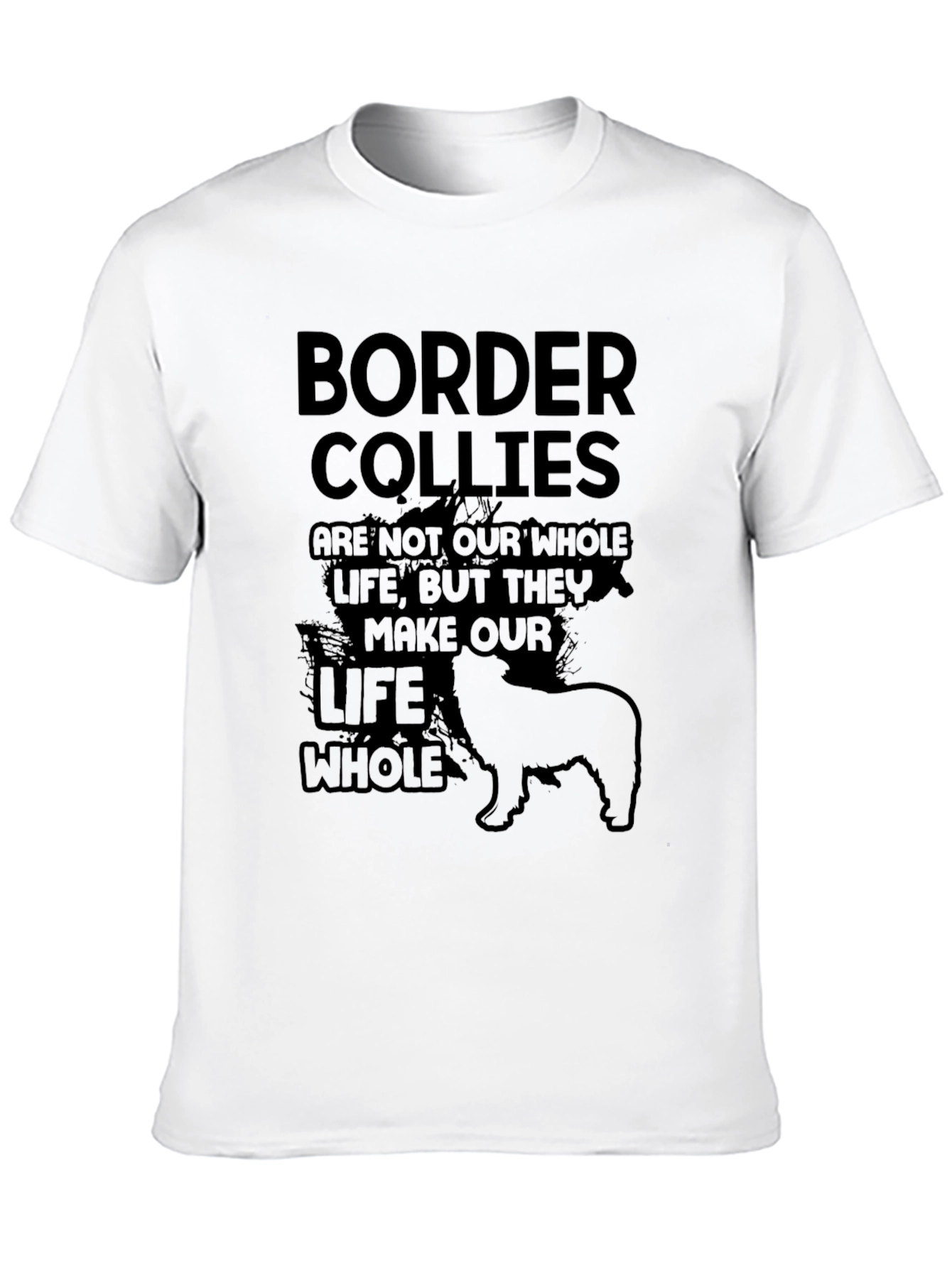 Border Collie T-Shirt: They Make Our Life Whole