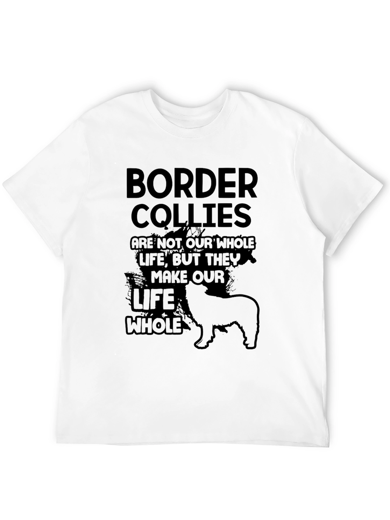 Border Collie T-Shirt: They Make Our Life Whole