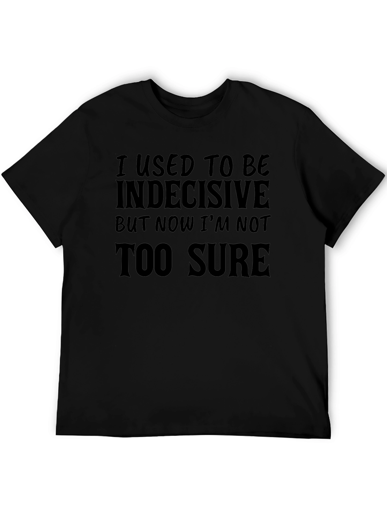 Funny Sarcastic T-Shirt: Indecisive But Not Too Sure Tee