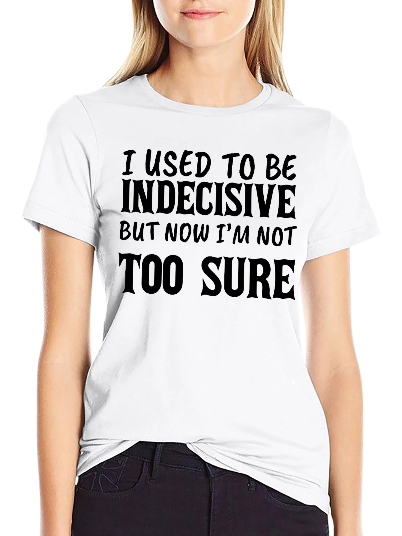 Funny Sarcastic T-Shirt: Indecisive But Not Too Sure Tee