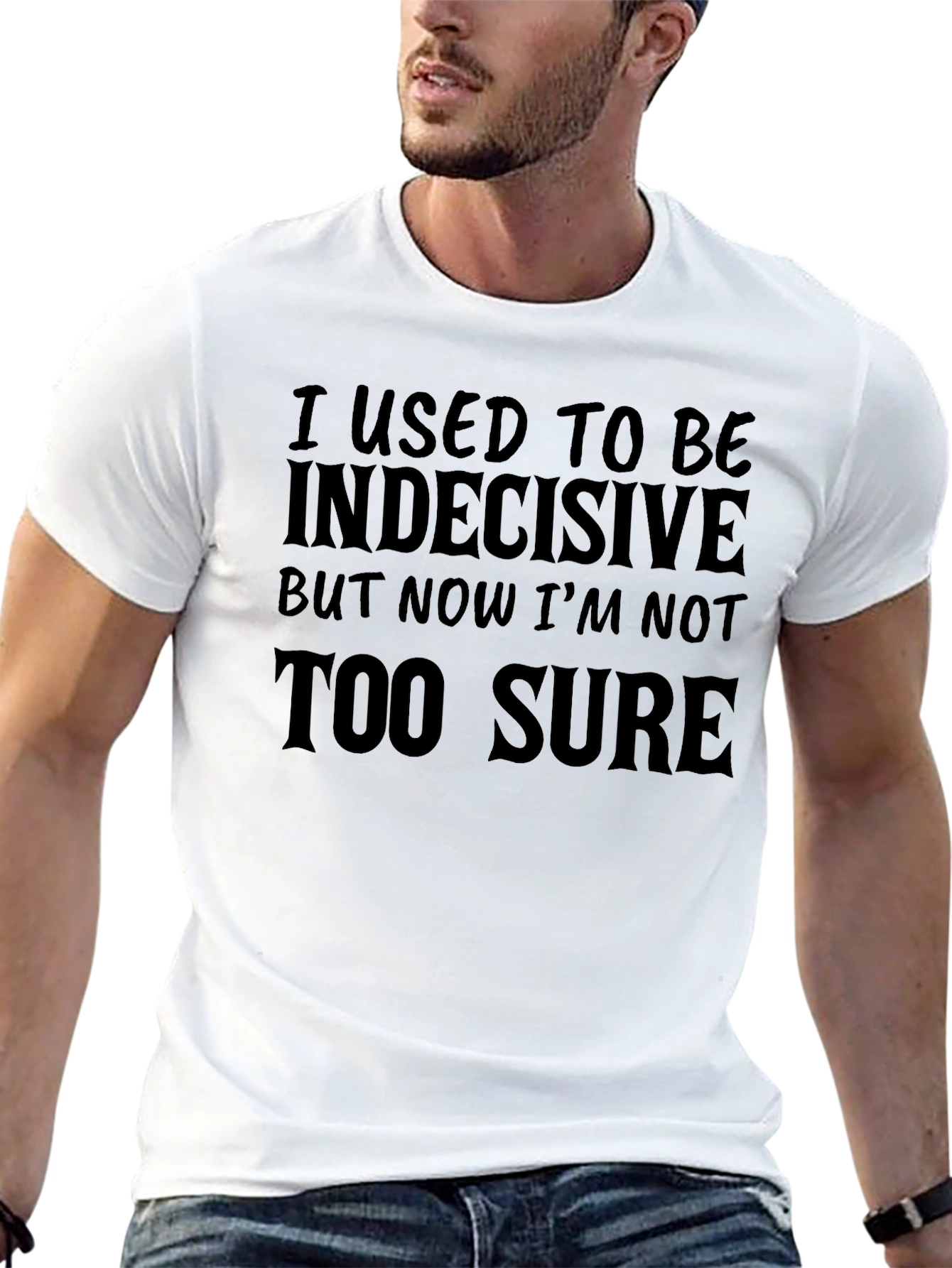 Funny Sarcastic T-Shirt: Indecisive But Not Too Sure Tee