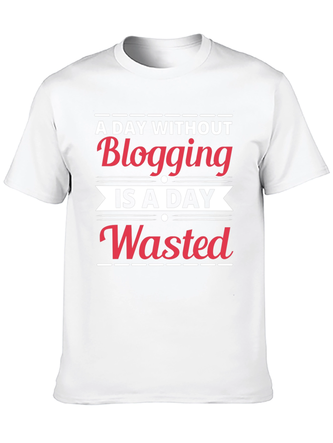 Blogging is a Day Wasted T-Shirt