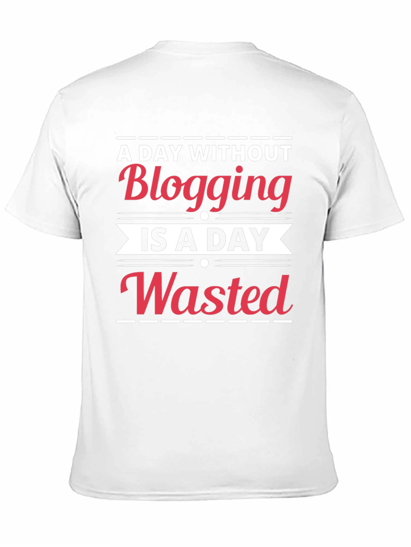 Blogging is a Day Wasted T-Shirt