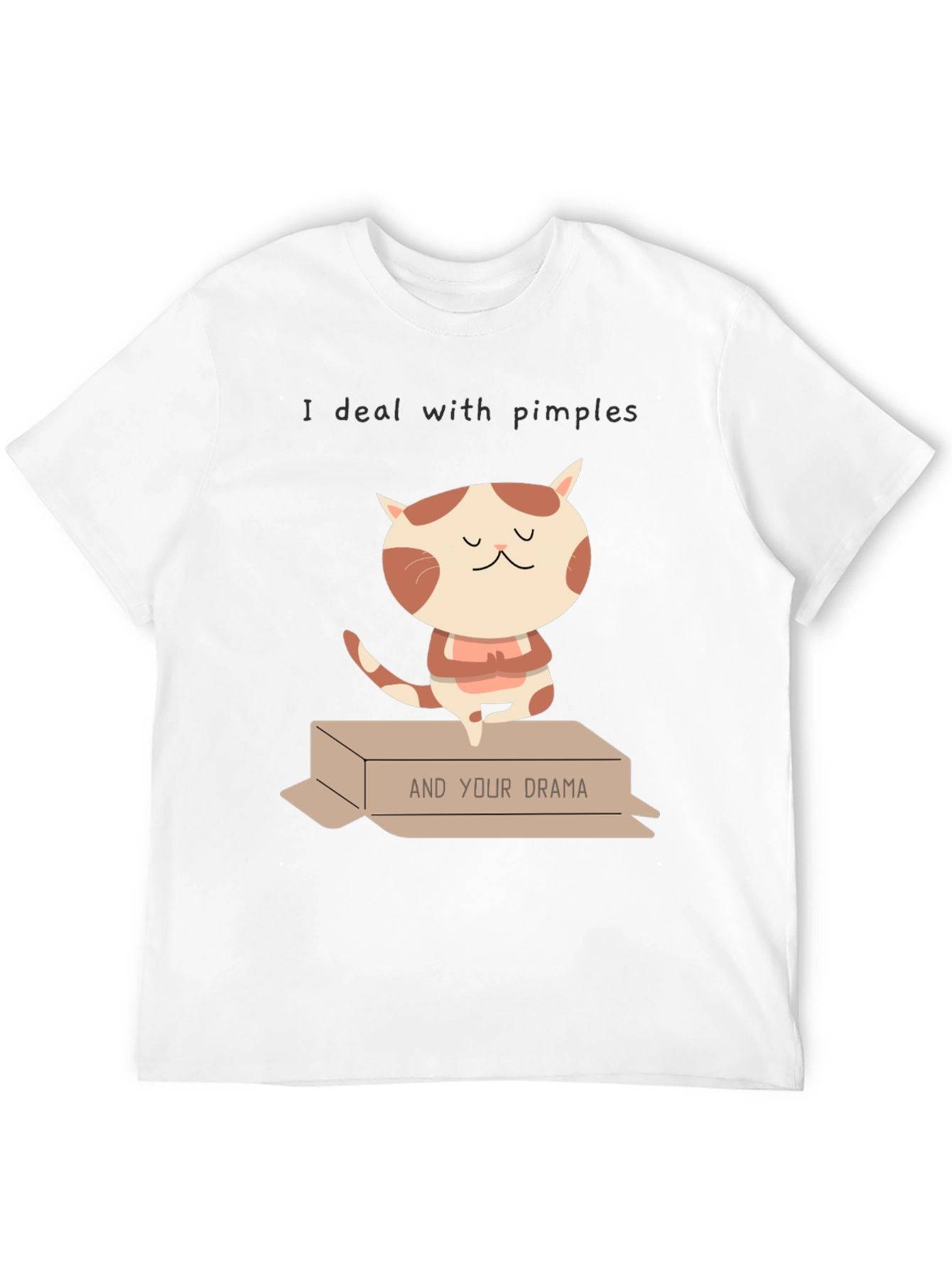 I deal with pimples & Your Drama T-shirt