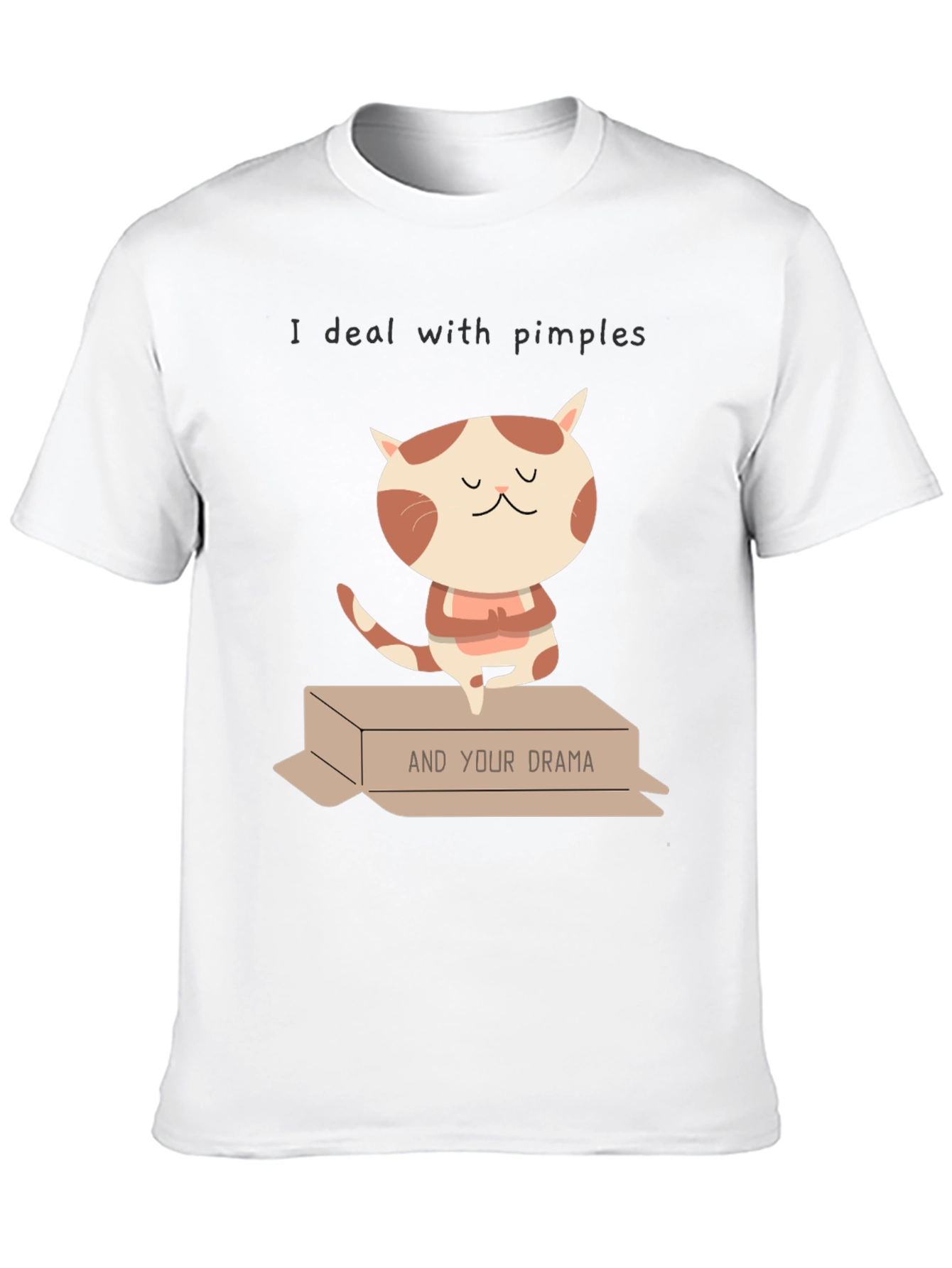 I deal with pimples & Your Drama T-shirt
