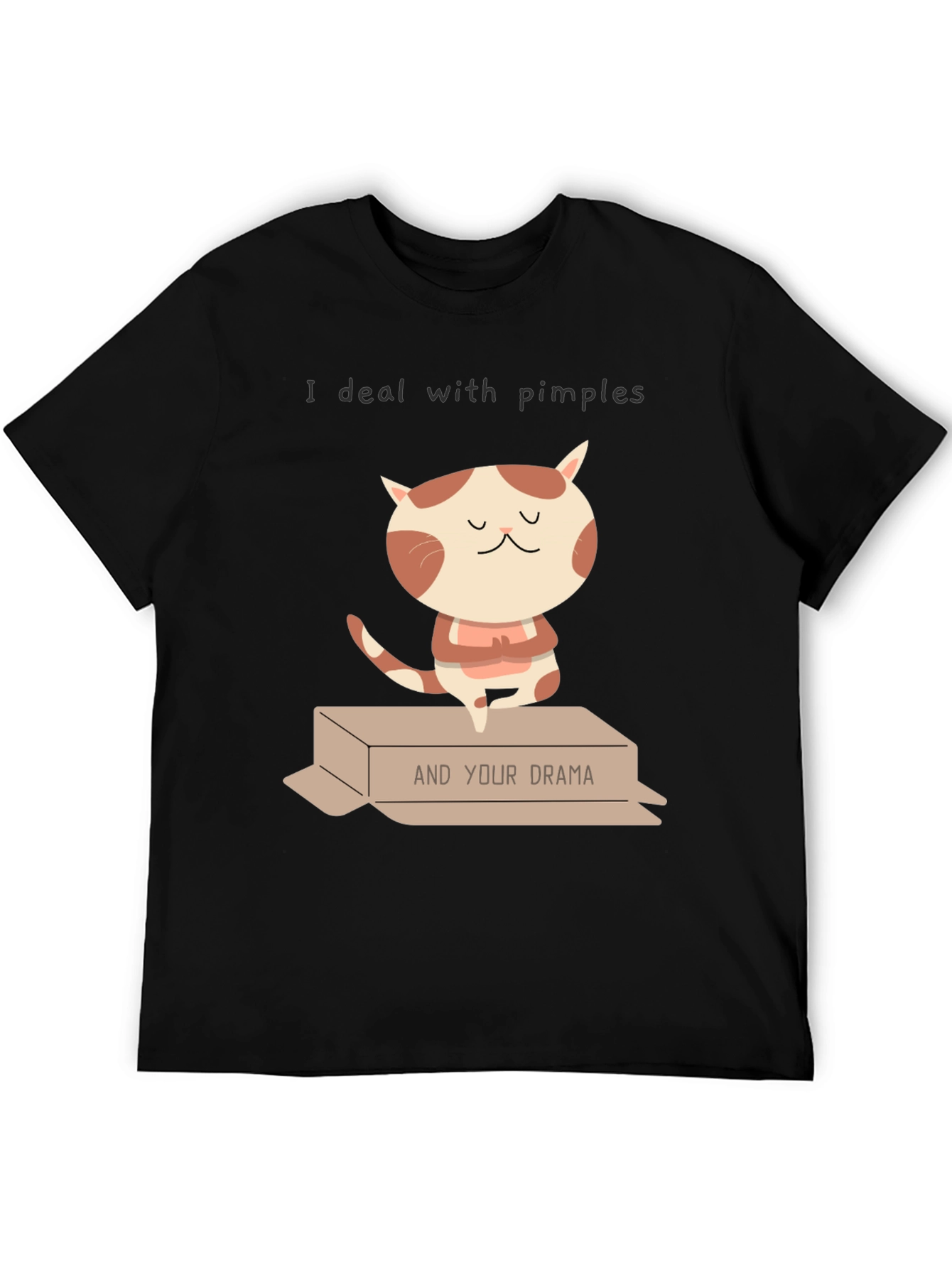 I deal with pimples & Your Drama T-shirt