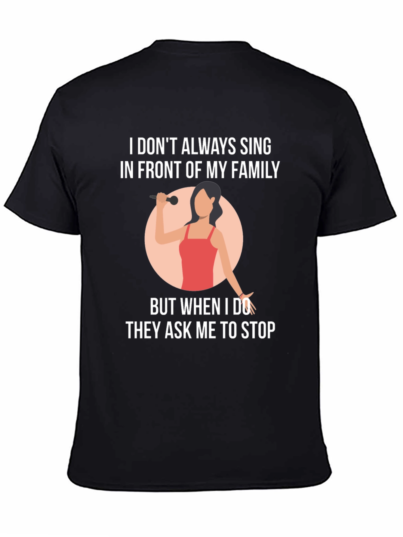 Funny Singer T-Shirt: I Dont Always Sing