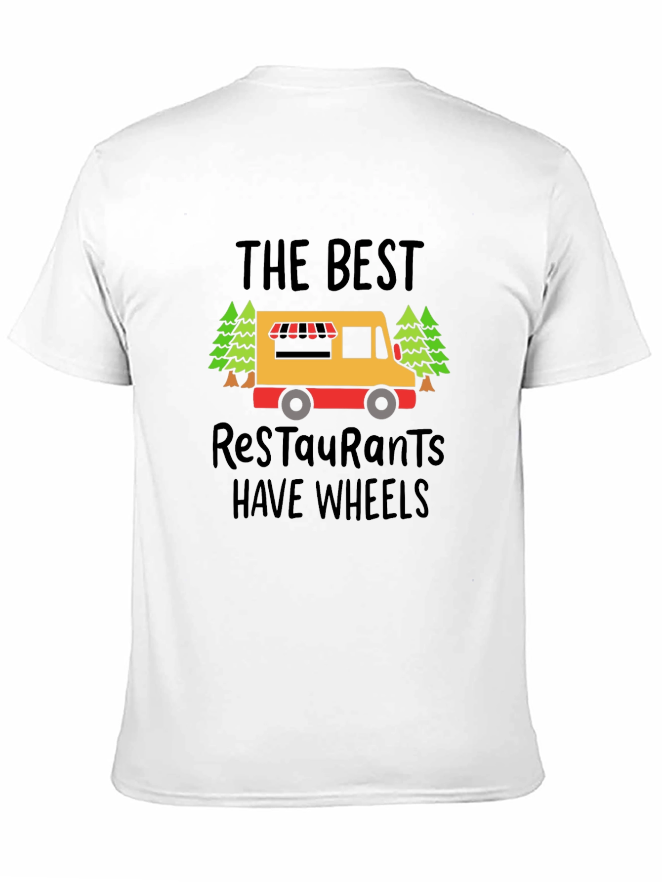 Food Truck T-Shirt - The Best Restaurants Have Wheels