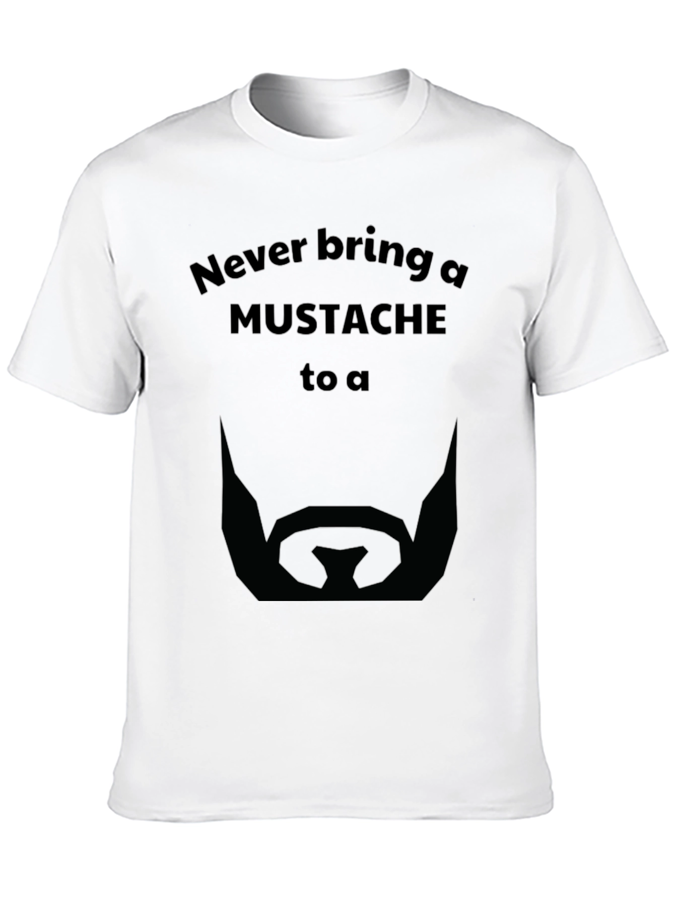 Never Bring a Mustache T-Shirt