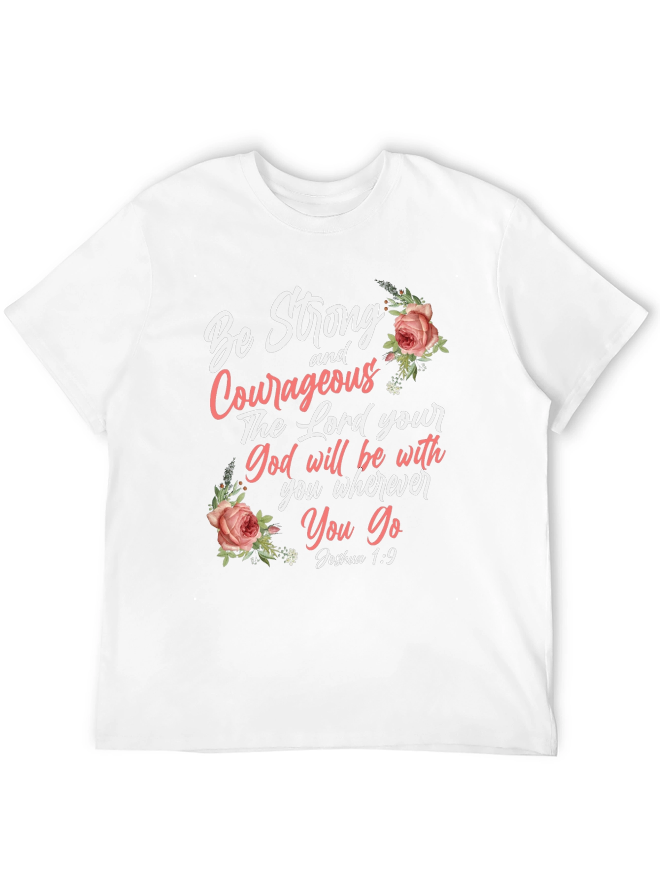 Be Strong and Courageous T-Shirt
