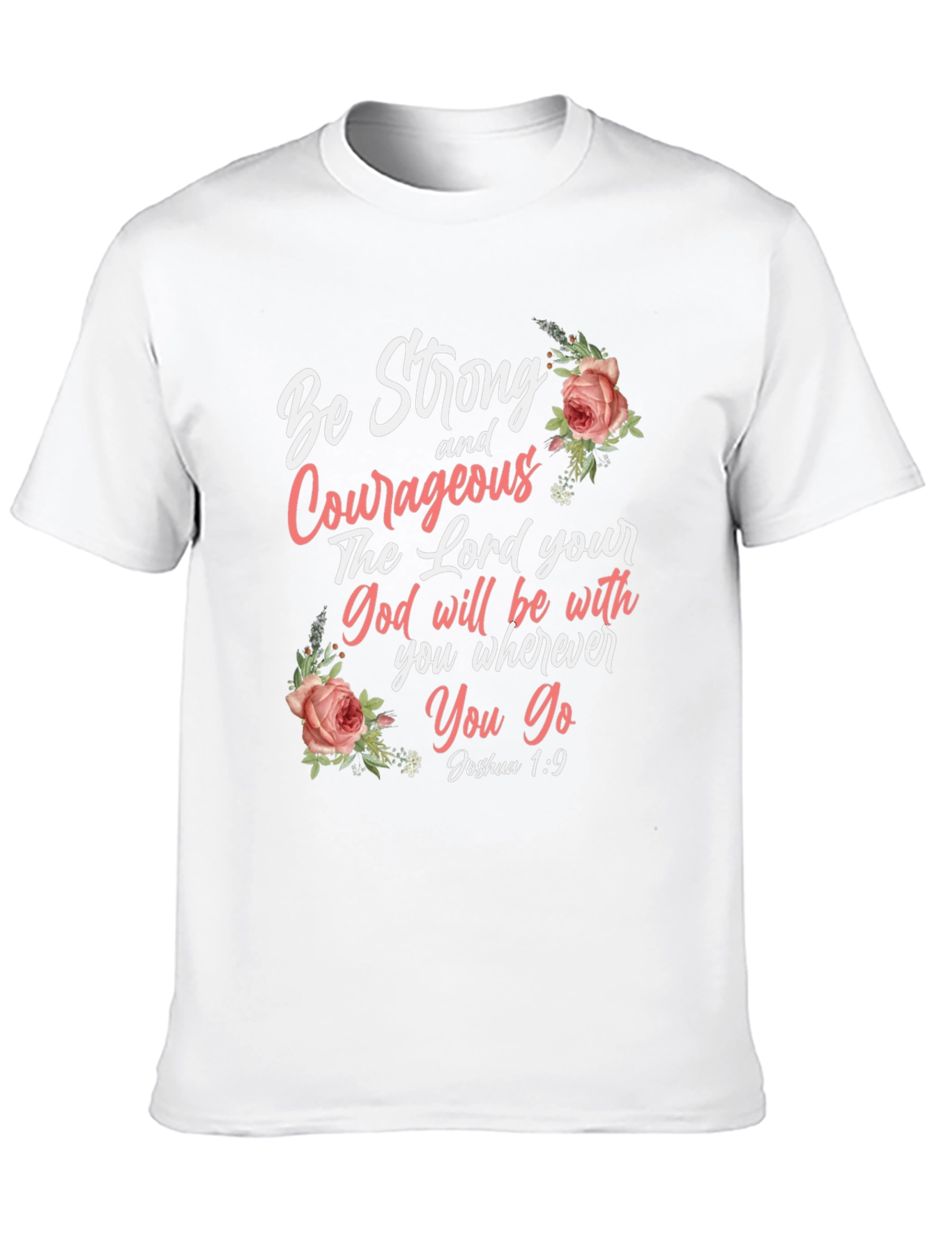 Be Strong and Courageous T-Shirt