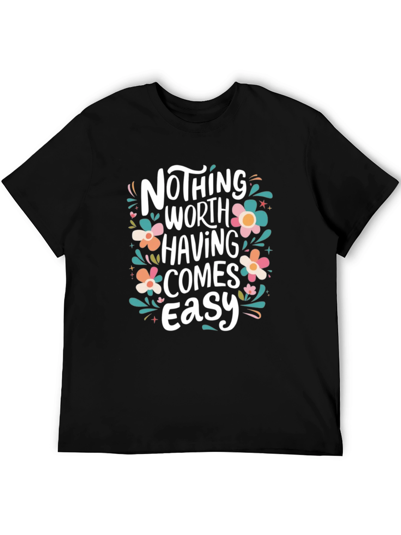 Nothing Worth Having Comes Easy T-Shirt