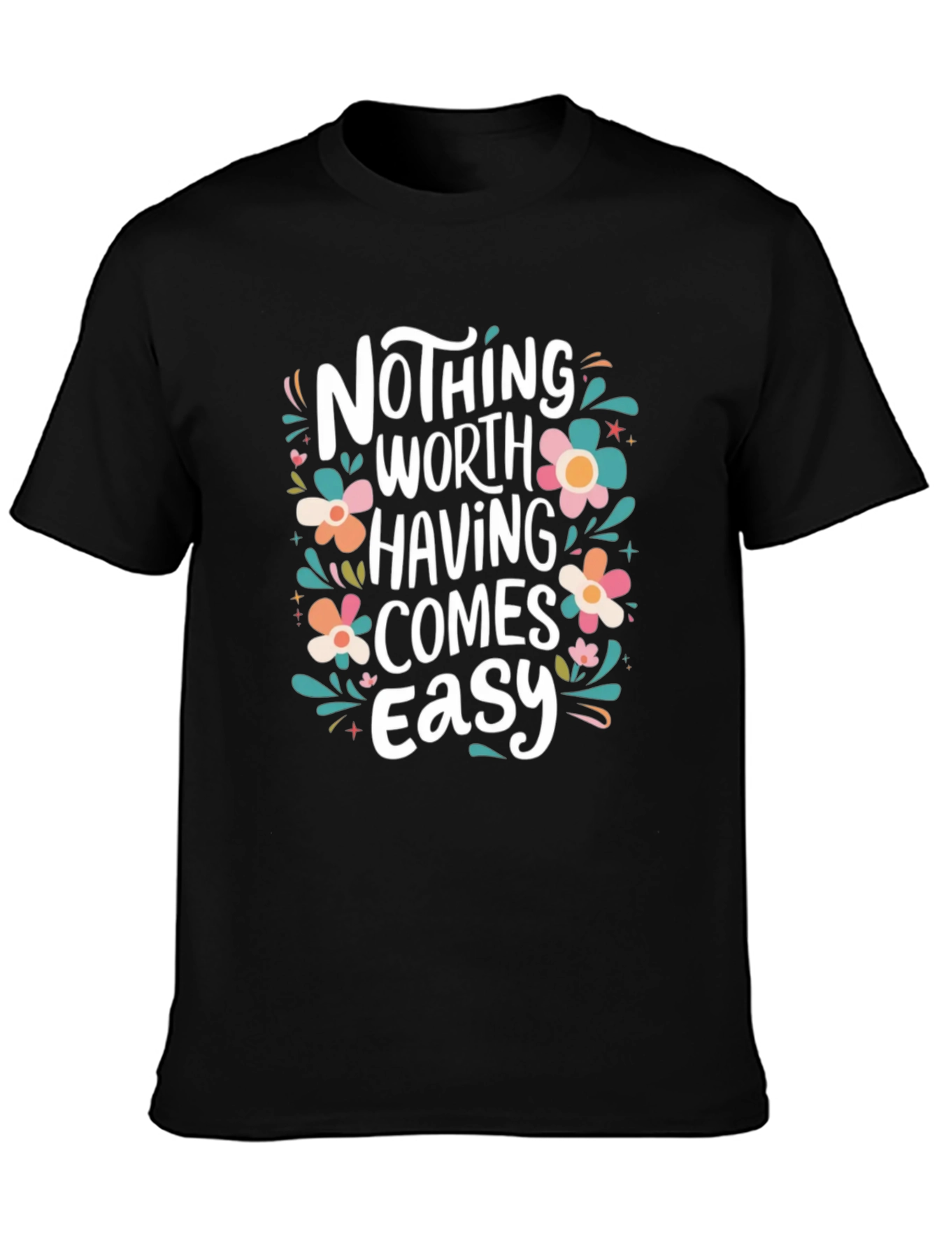 Nothing Worth Having Comes Easy T-Shirt