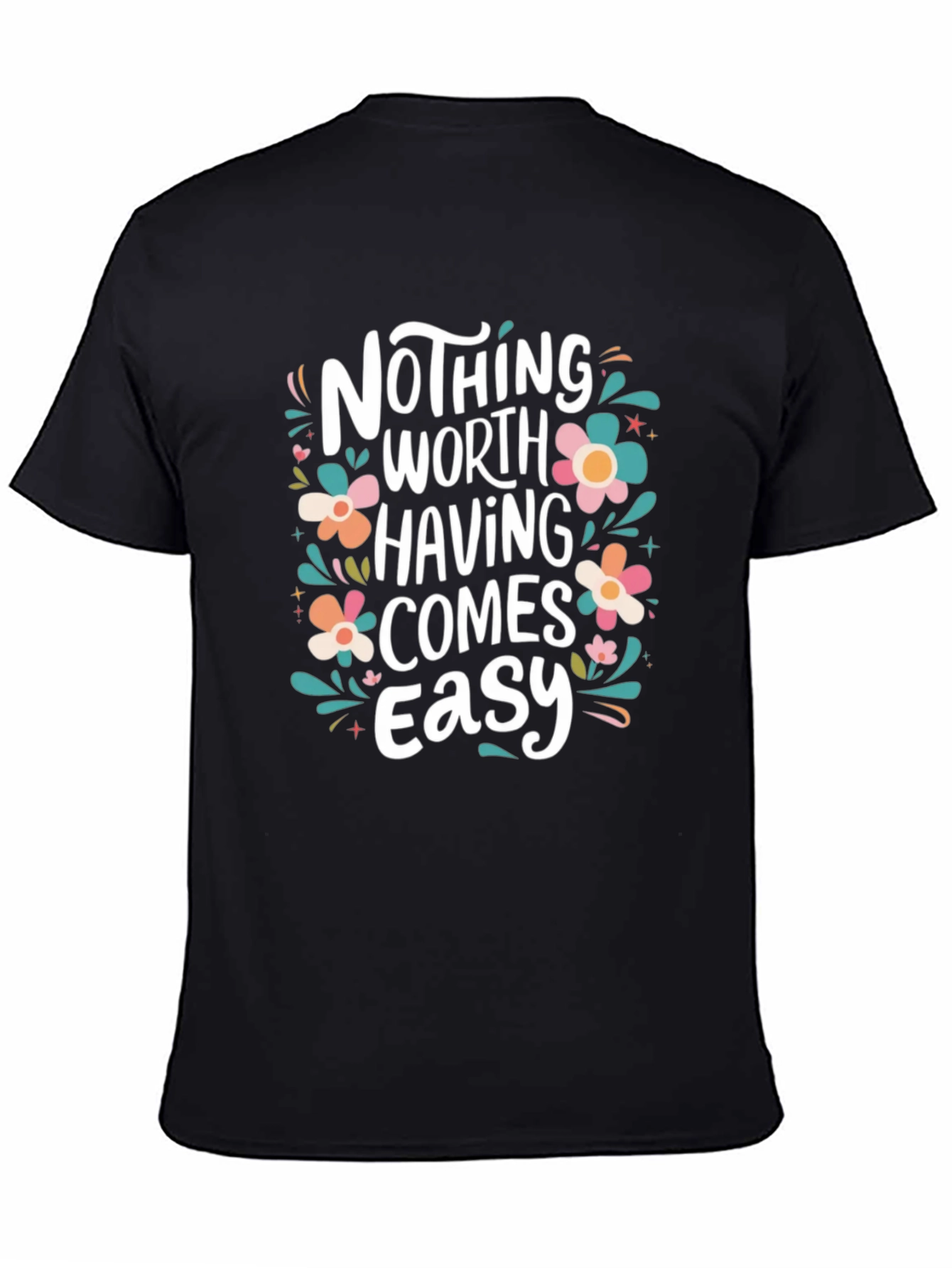 Nothing Worth Having Comes Easy T-Shirt