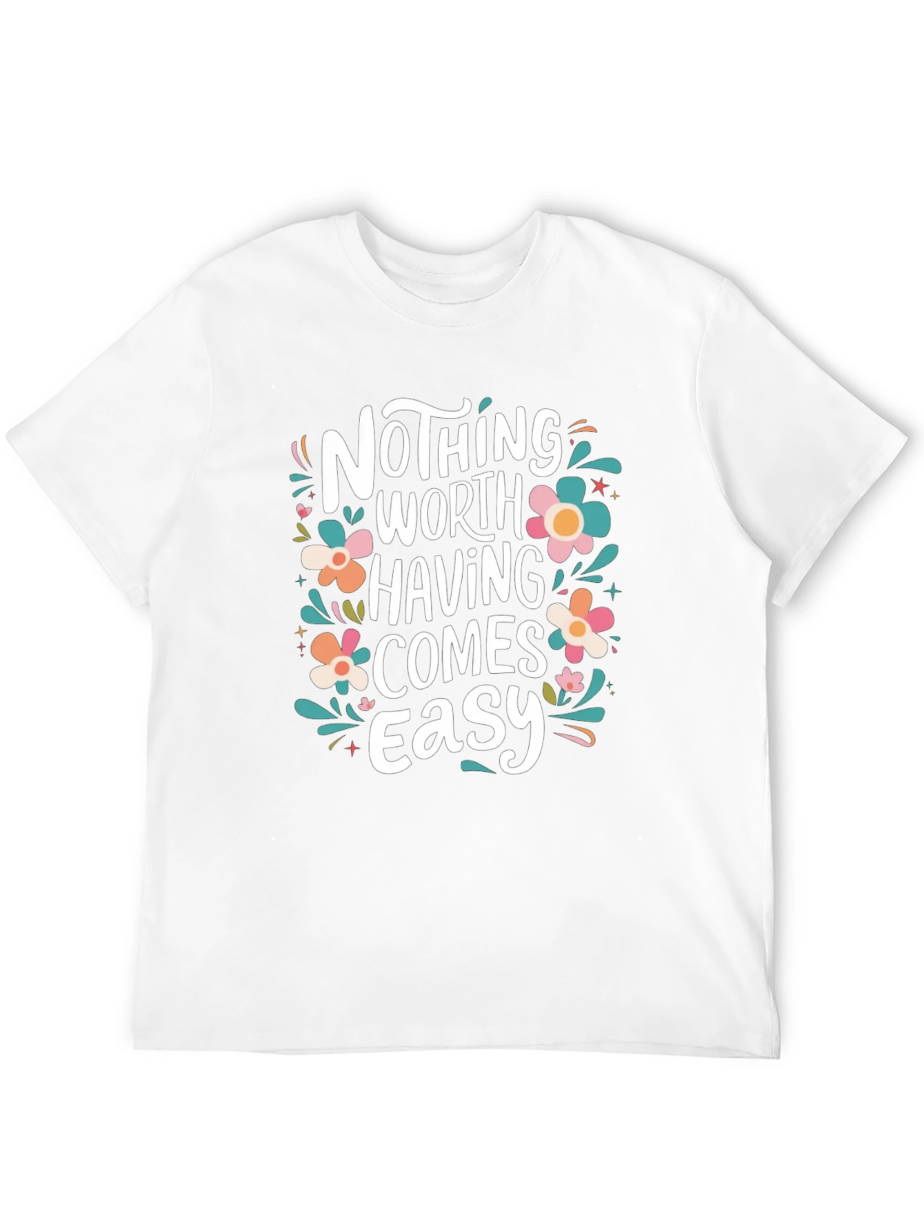 Nothing Worth Having Comes Easy T-Shirt