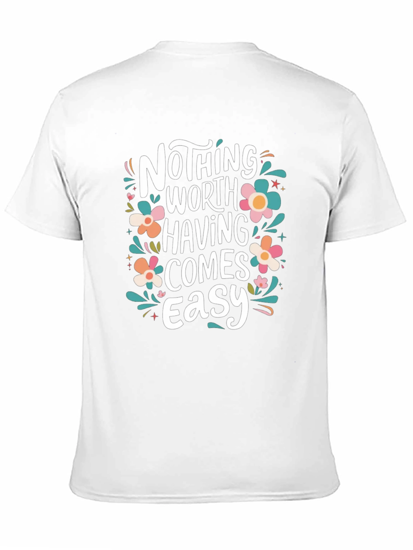 Nothing Worth Having Comes Easy T-Shirt