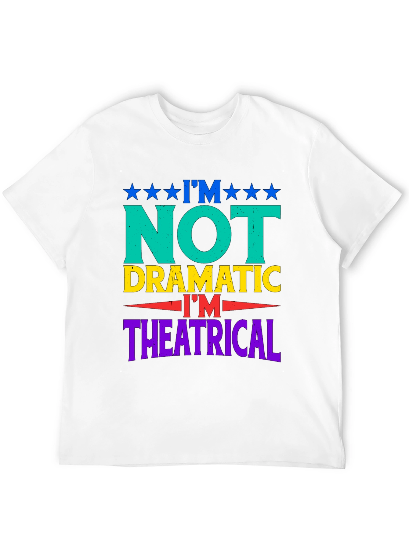 Im Not Dramatic Im Theatrical Graphic T-Shirt