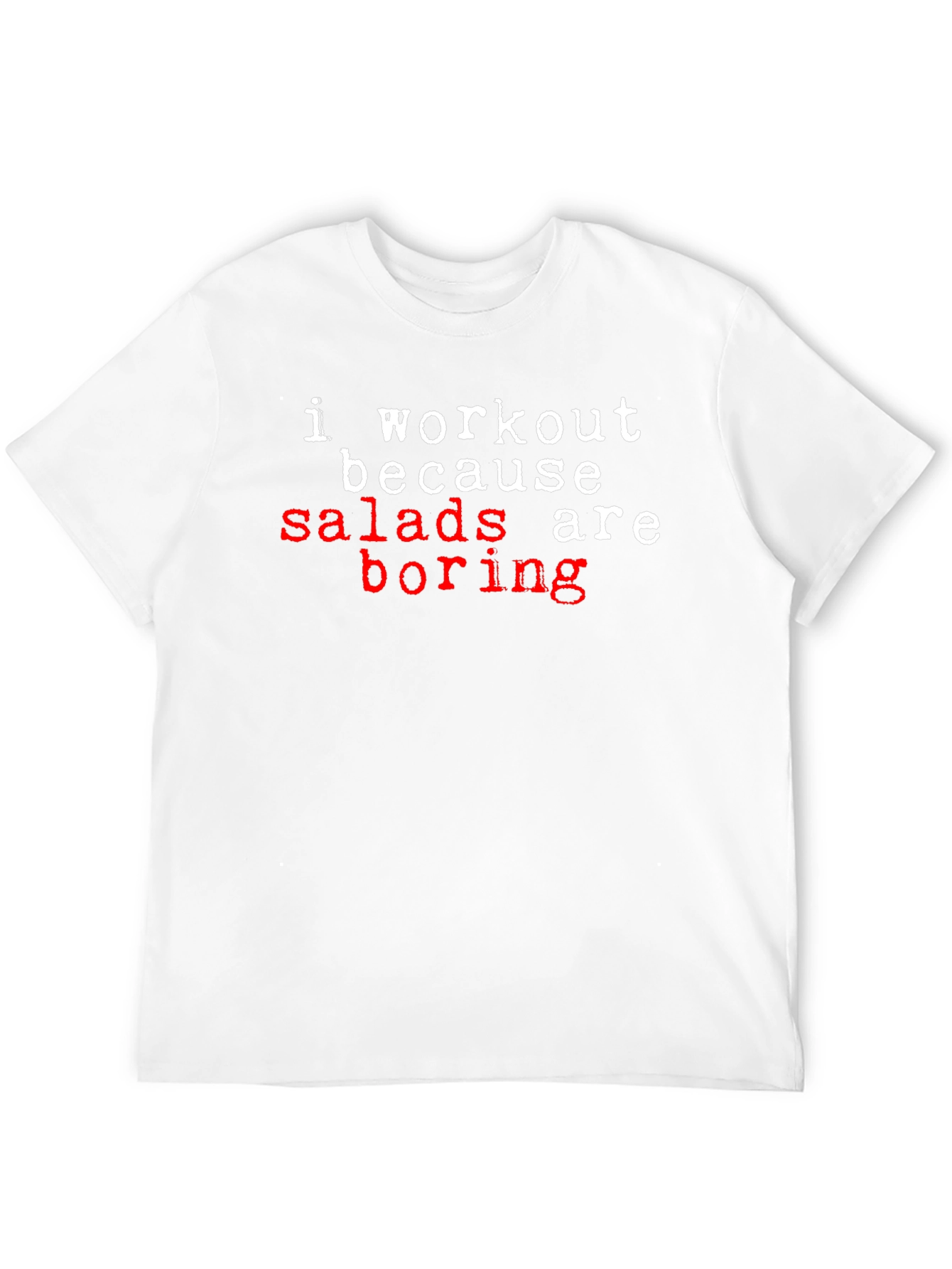 Workout Because Salads Are Boring T-Shirt