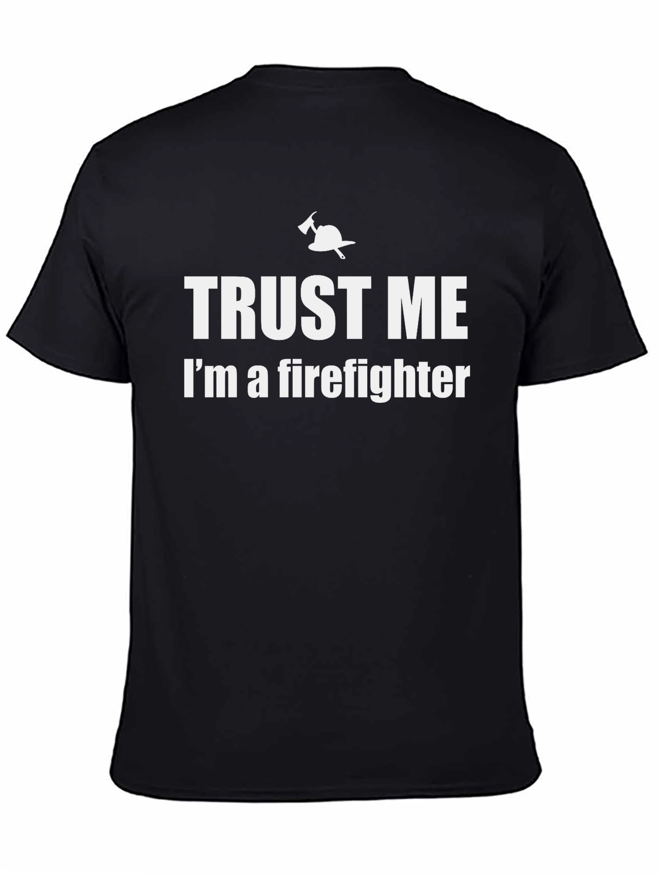 Trust Me Im A Firefighter Graphic T-Shirt