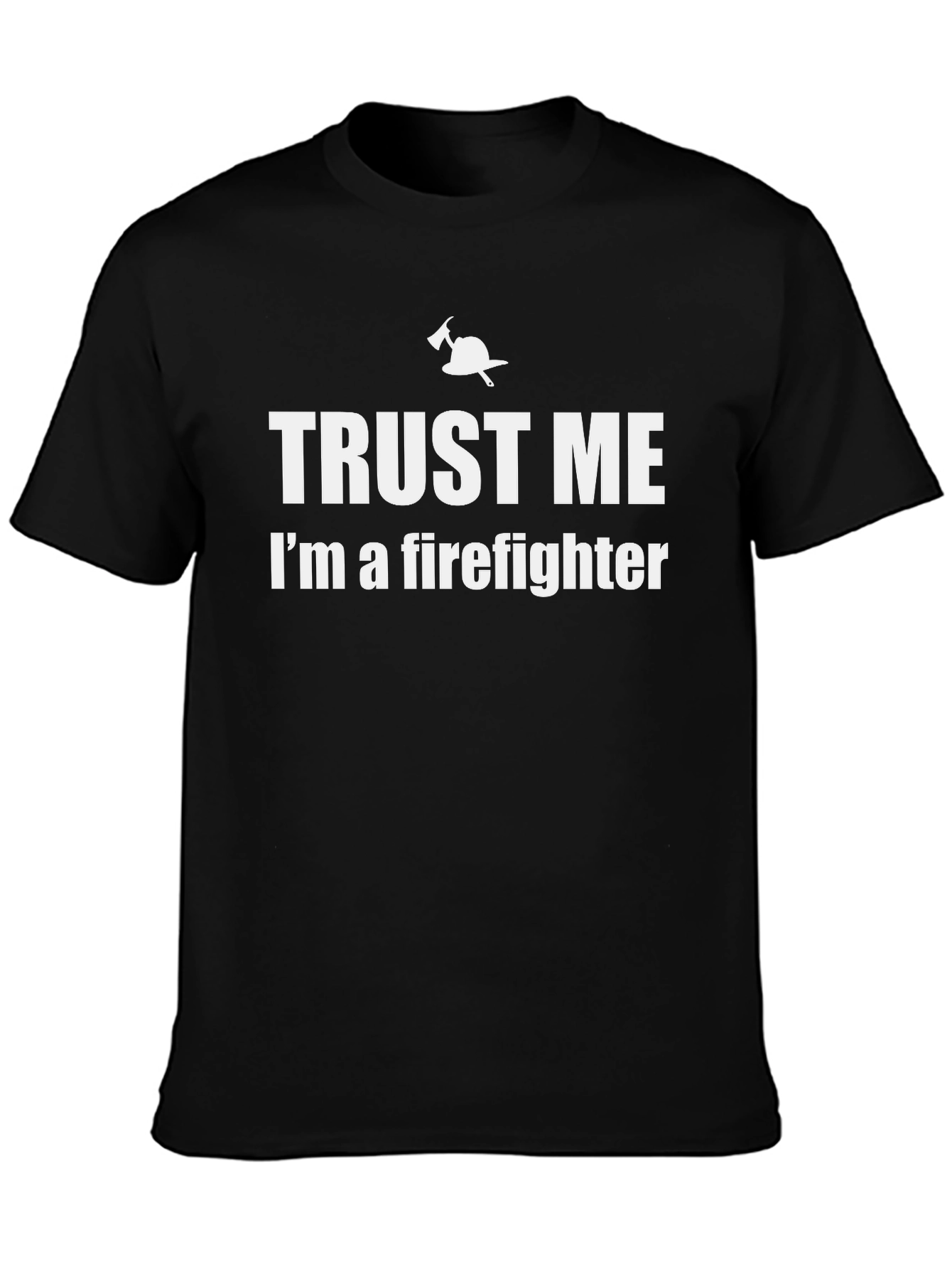 Trust Me Im A Firefighter Graphic T-Shirt