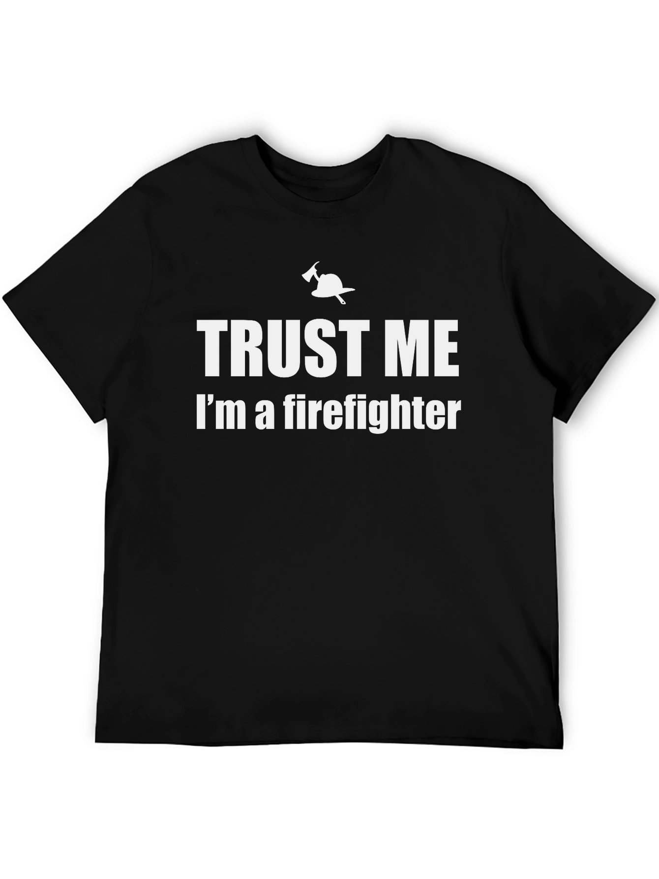 Trust Me Im A Firefighter Graphic T-Shirt