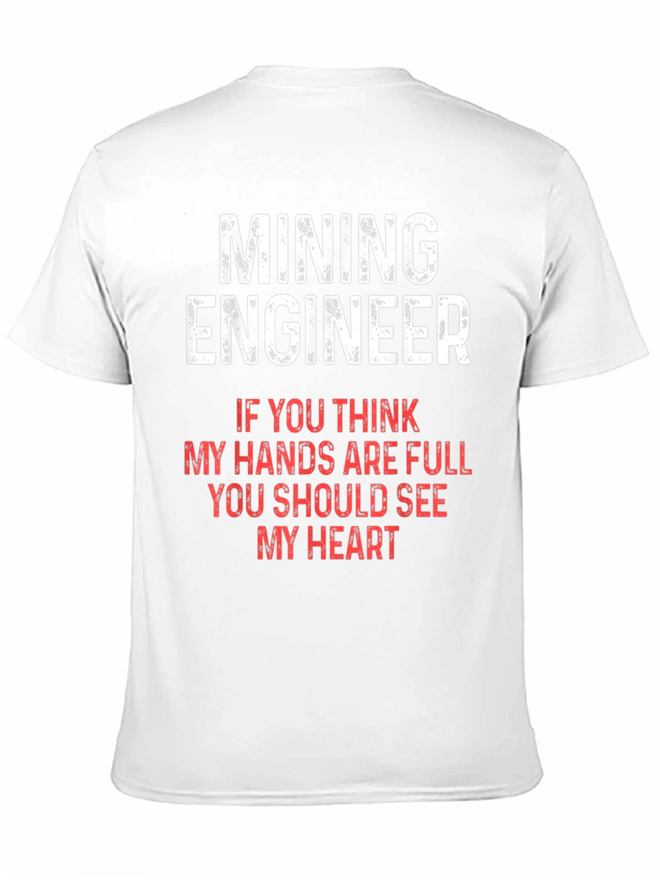 Mining Engineer T-Shirt - Full Hands Full Heart