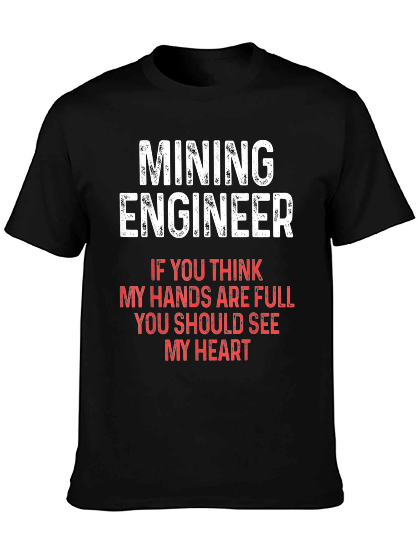 Mining Engineer T-Shirt - Full Hands Full Heart