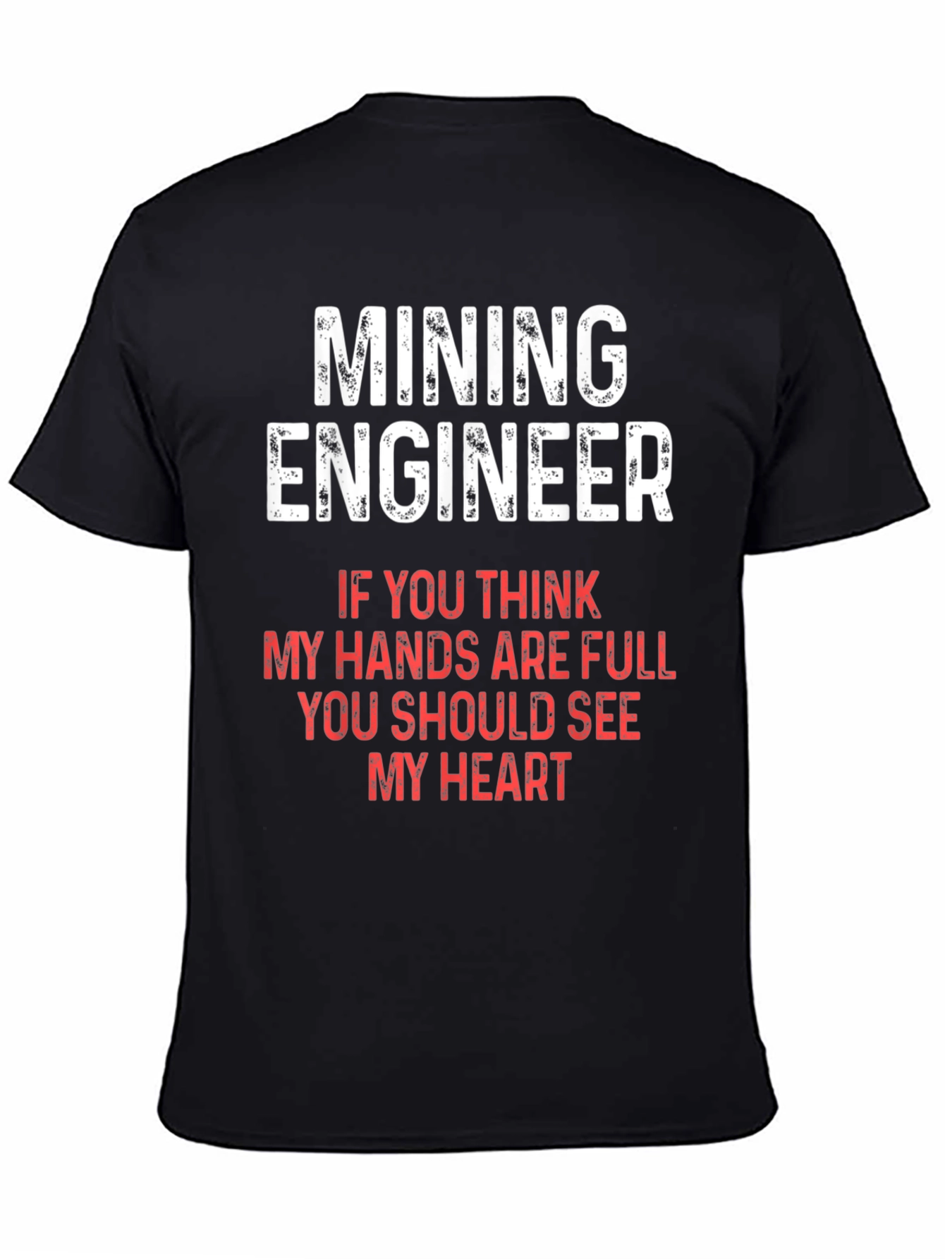 Mining Engineer T-Shirt - Full Hands Full Heart