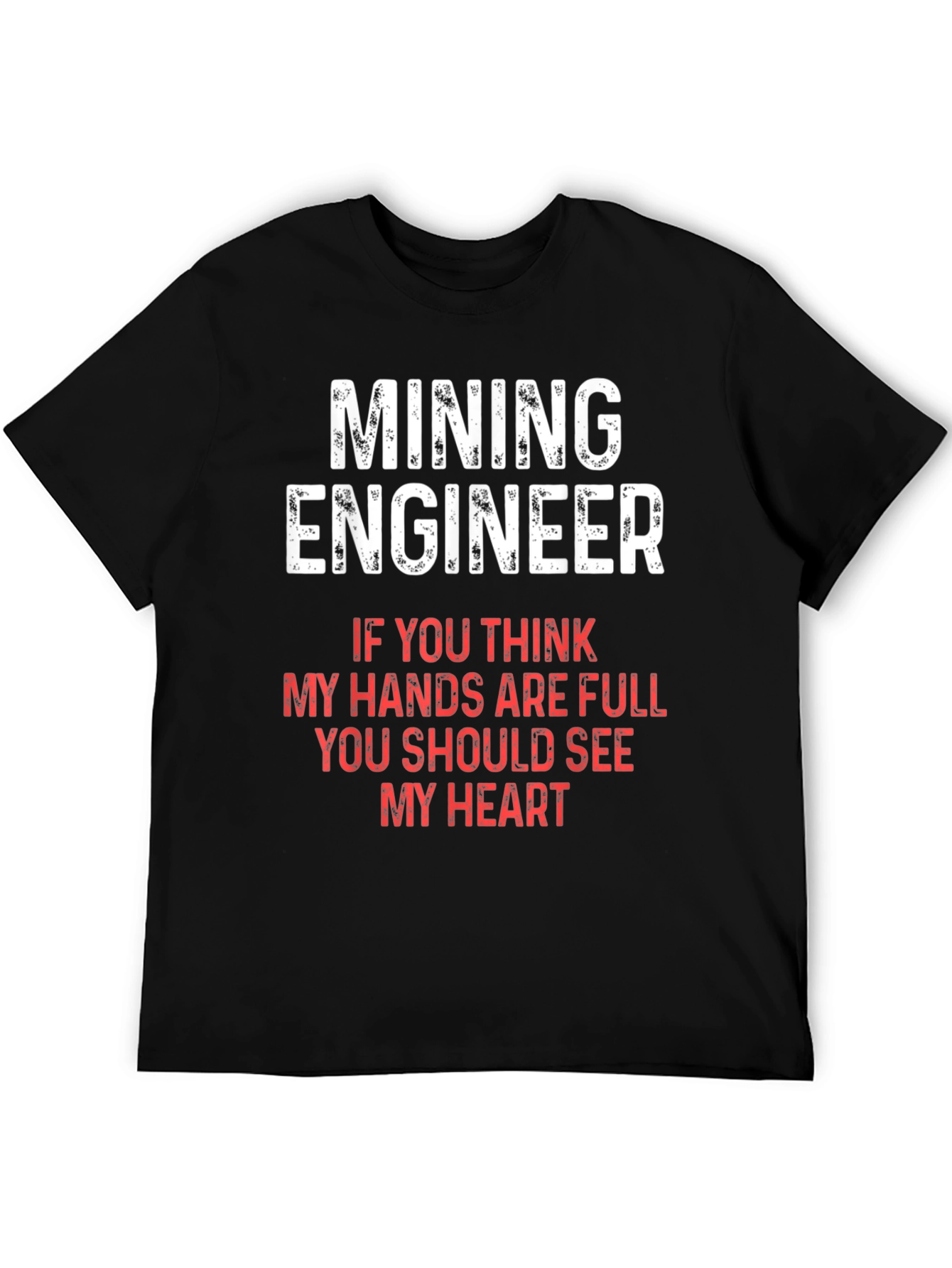Mining Engineer T-Shirt - Full Hands Full Heart