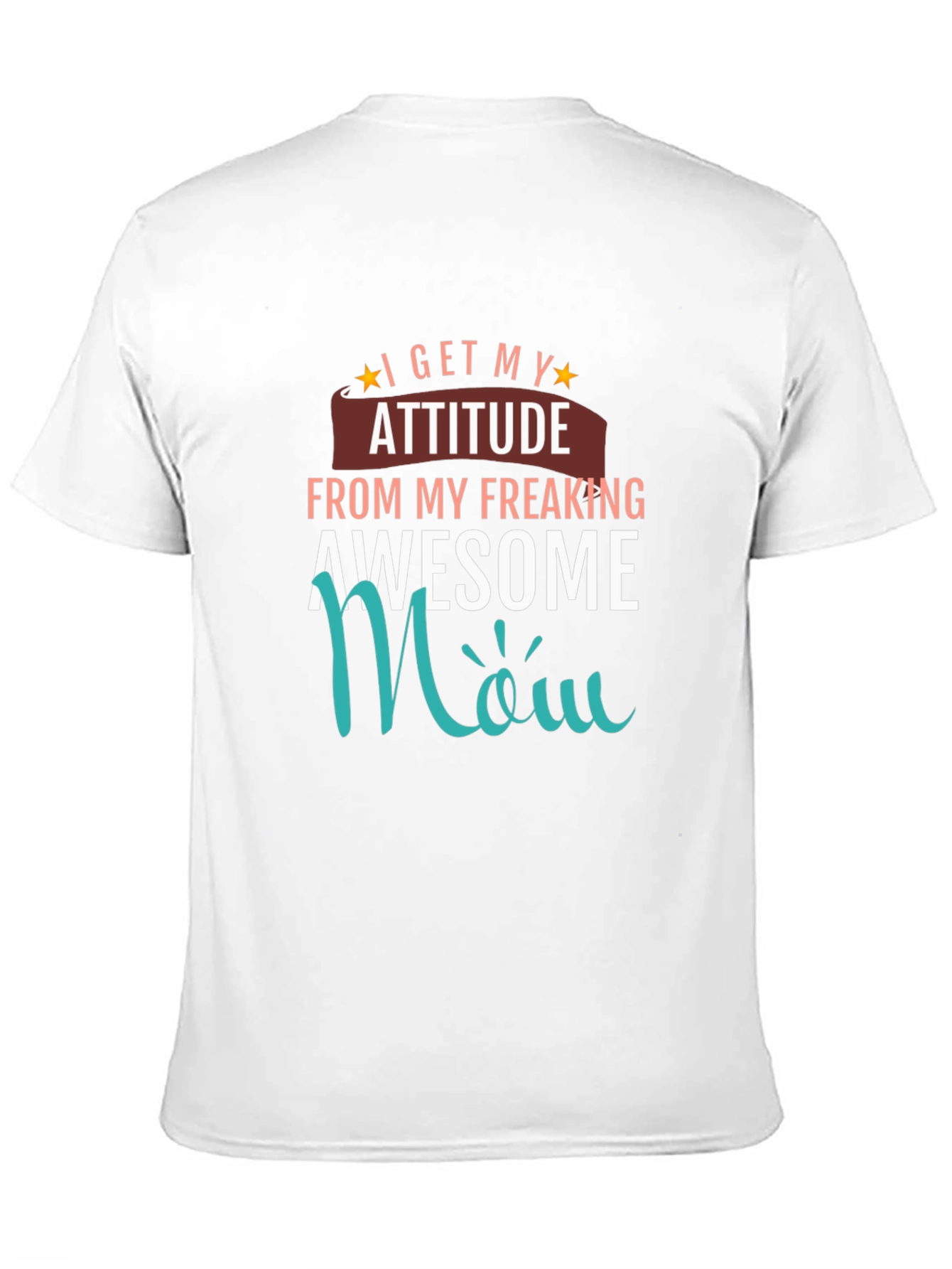 Awesome Mom T-Shirt - I Get My Attitude