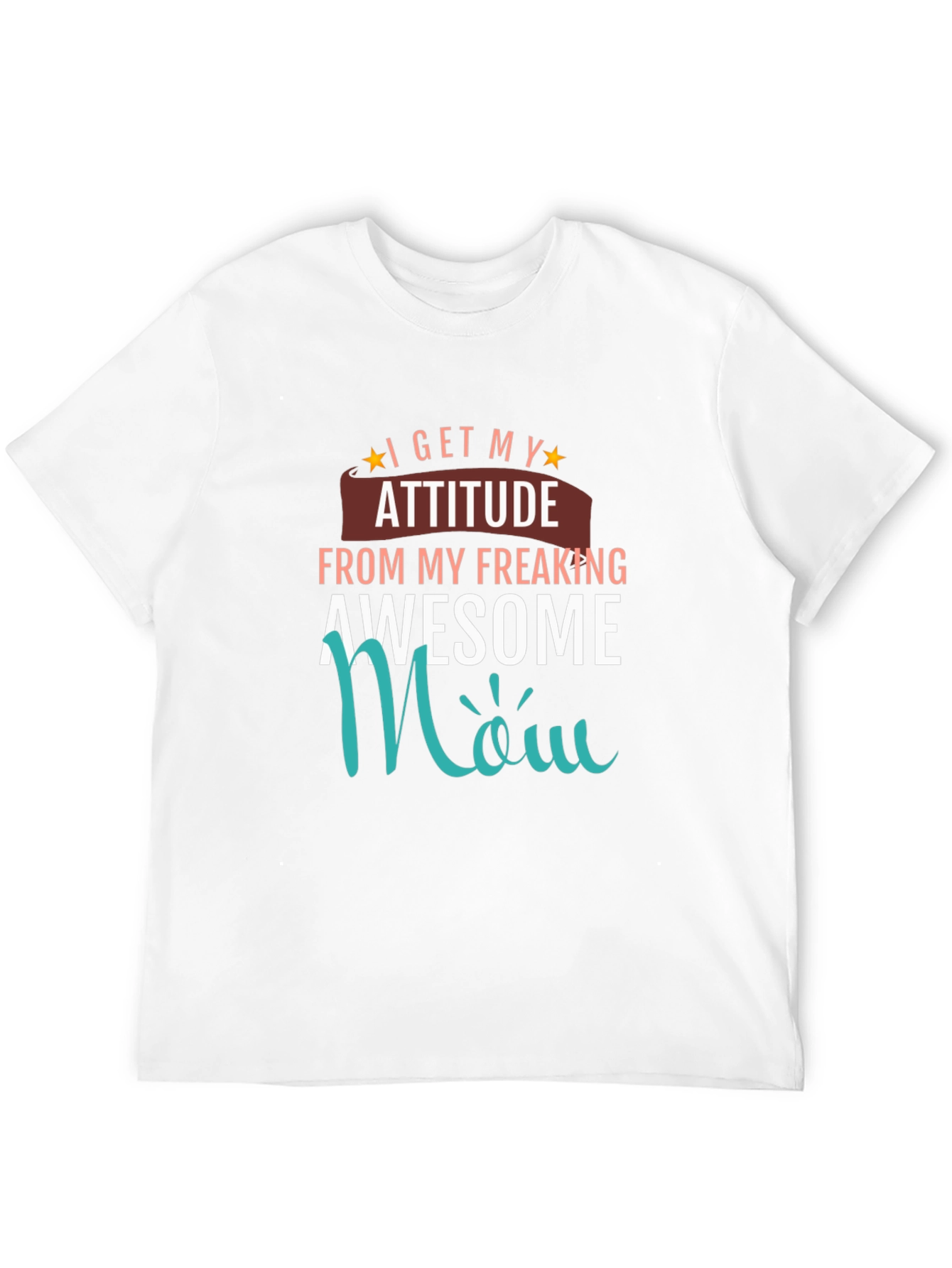 Awesome Mom T-Shirt - I Get My Attitude