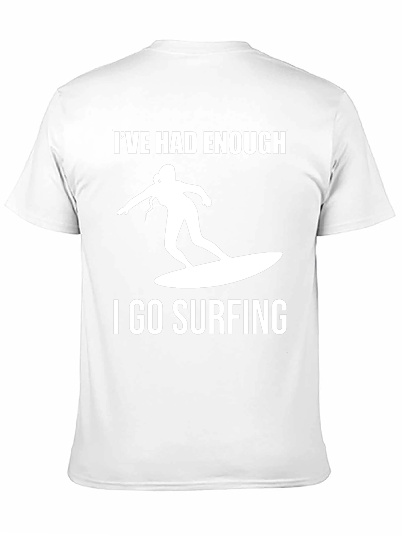 Ive Had Enough I Go Surfing T-Shirt