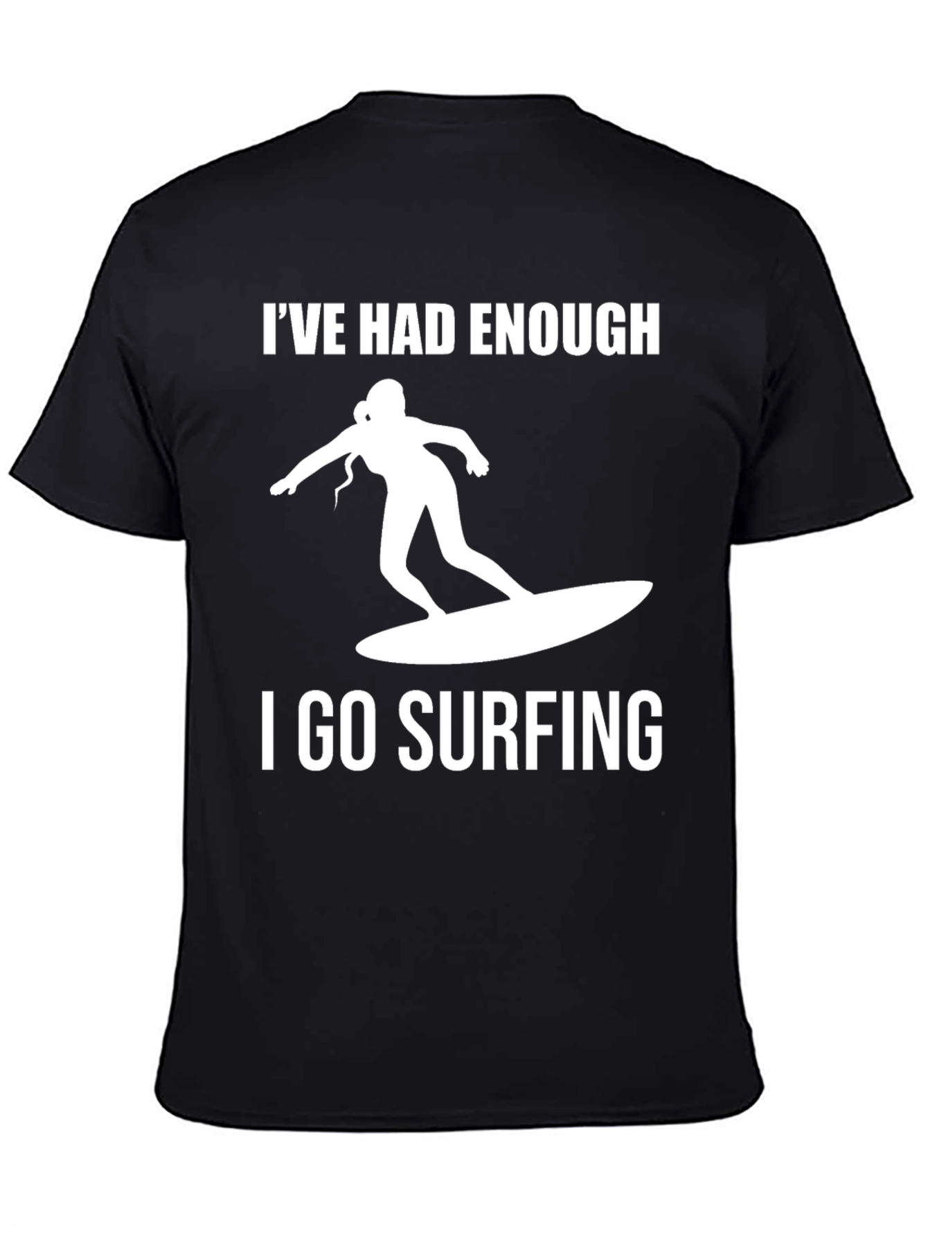 Ive Had Enough I Go Surfing T-Shirt