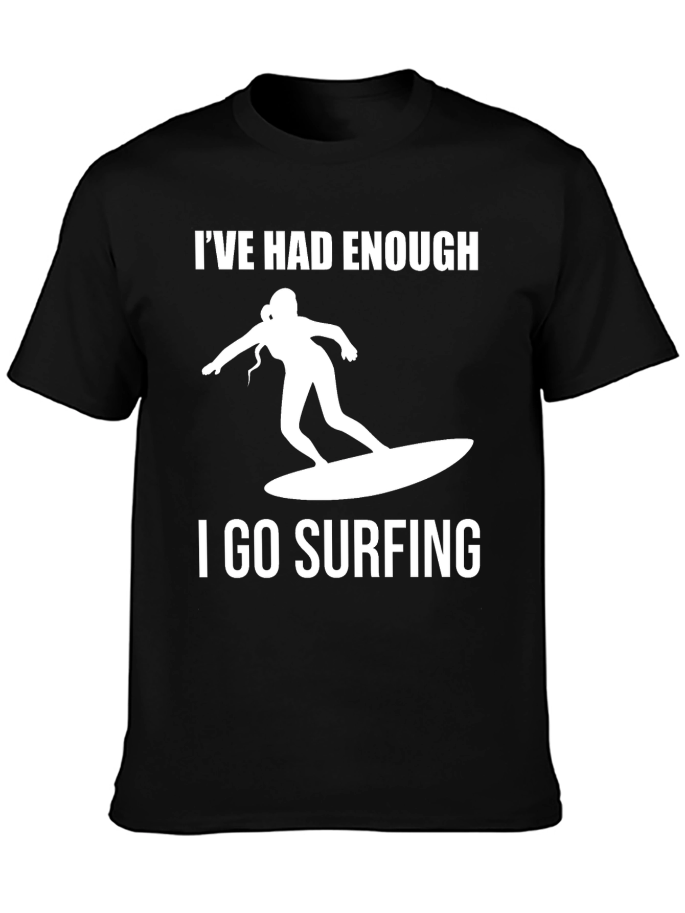 Ive Had Enough I Go Surfing T-Shirt